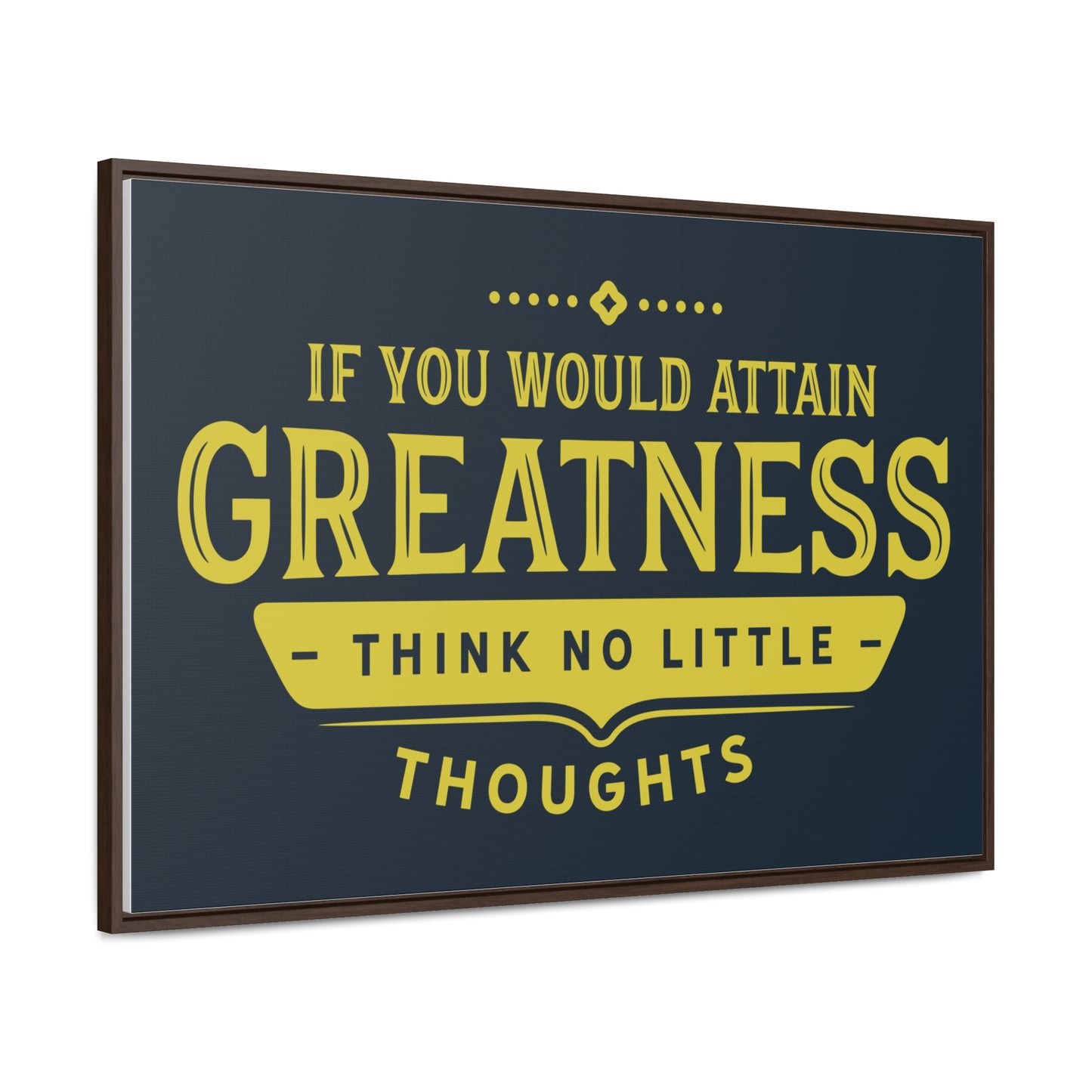 IF You Would Attain Greatness Thing No Little Thoughts Wall Art