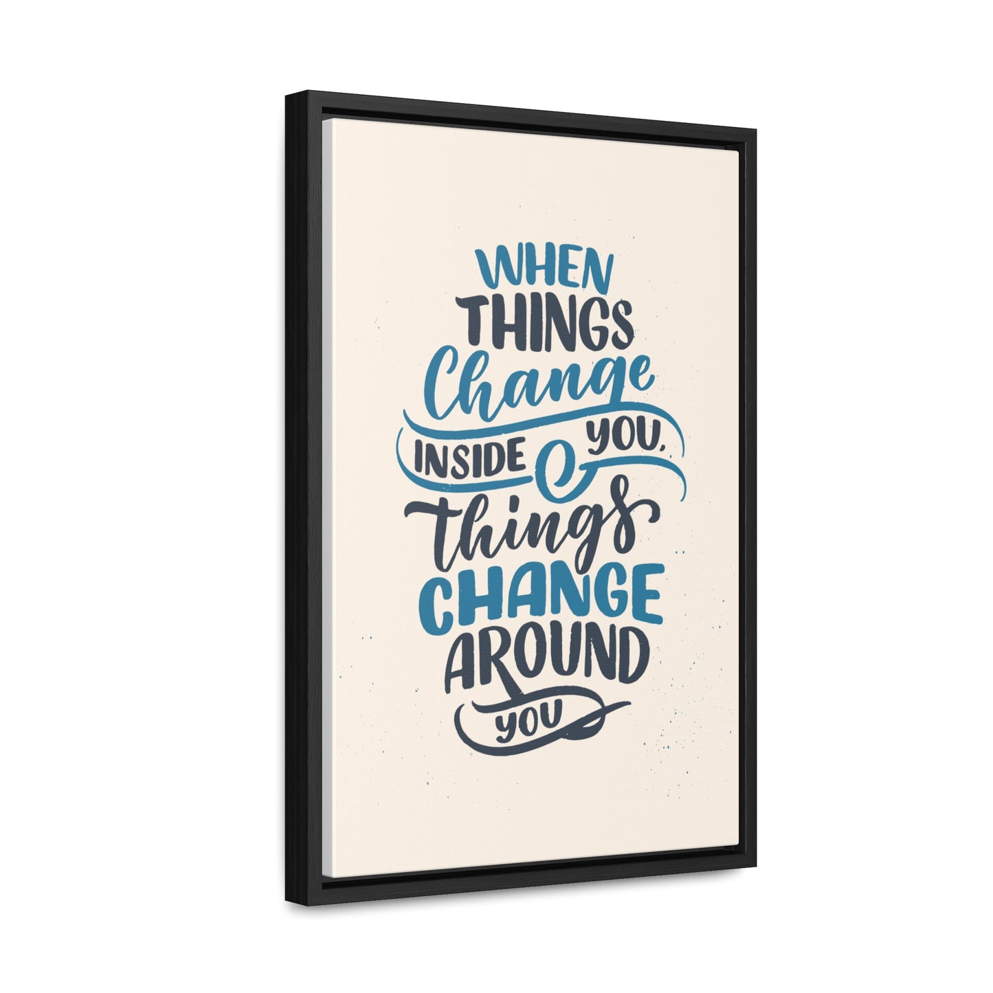 When Things Change Inside You, Thangs Change Around You Wall Art