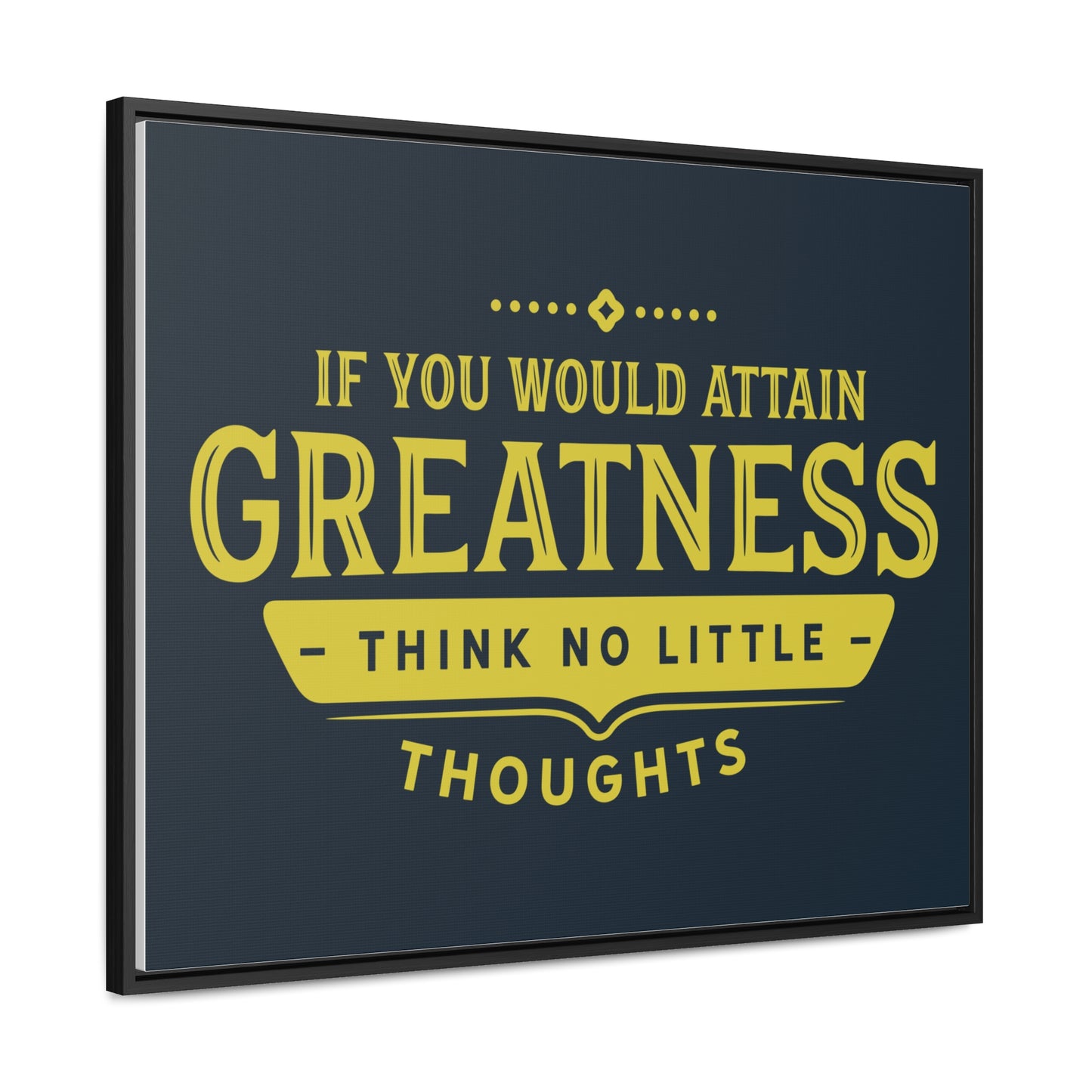 IF You Would Attain Greatness Thing No Little Thoughts Wall Art