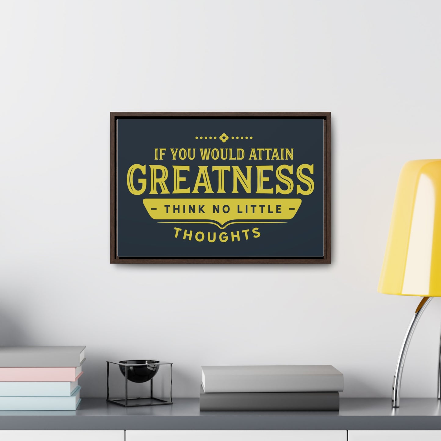 IF You Would Attain Greatness Thing No Little Thoughts Wall Art