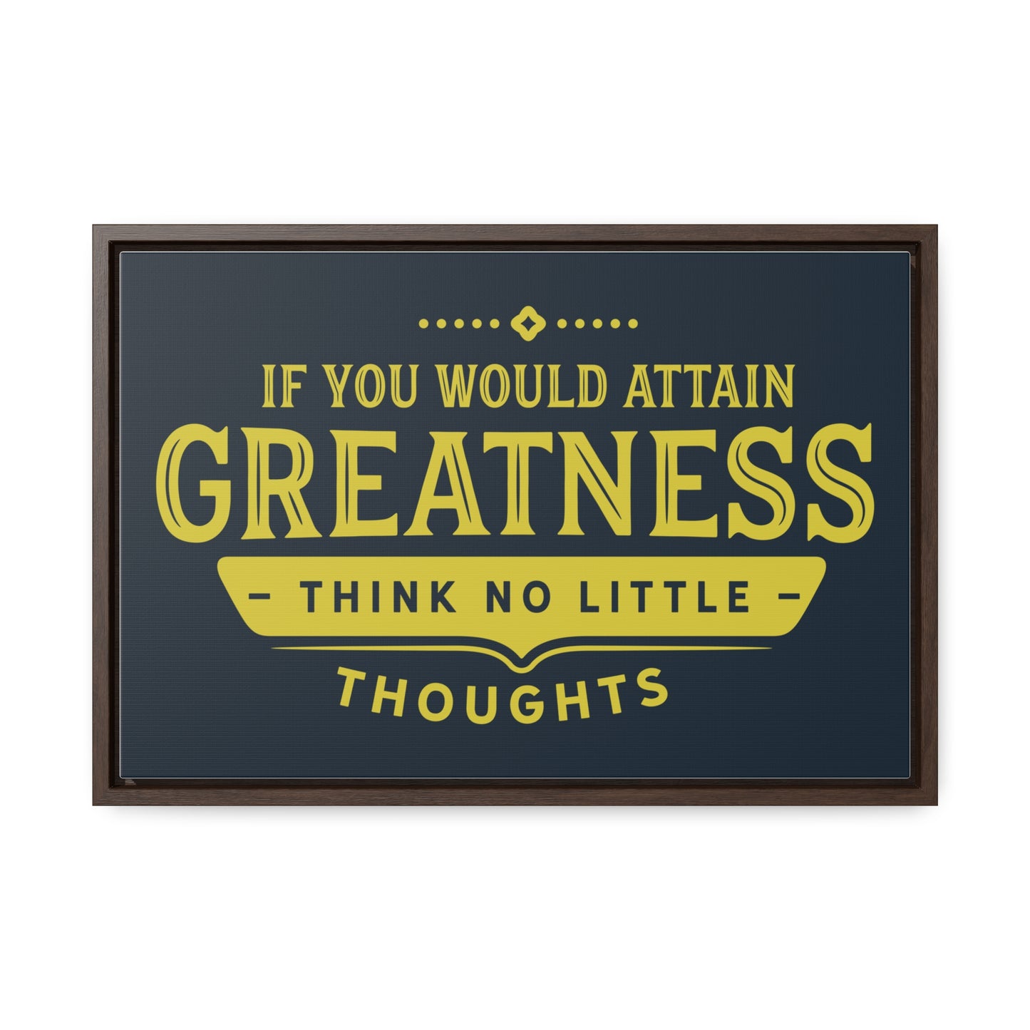 IF You Would Attain Greatness Thing No Little Thoughts Wall Art