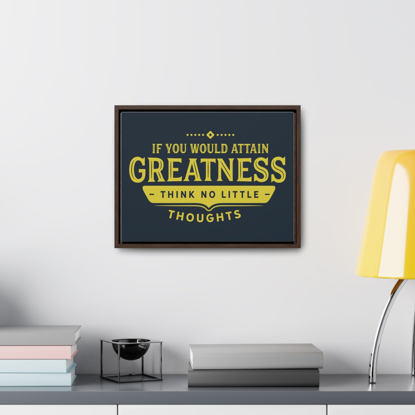 IF You Would Attain Greatness Thing No Little Thoughts Wall Art
