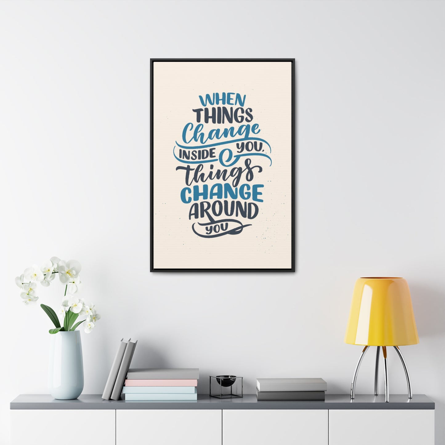 When Things Change Inside You, Thangs Change Around You Wall Art