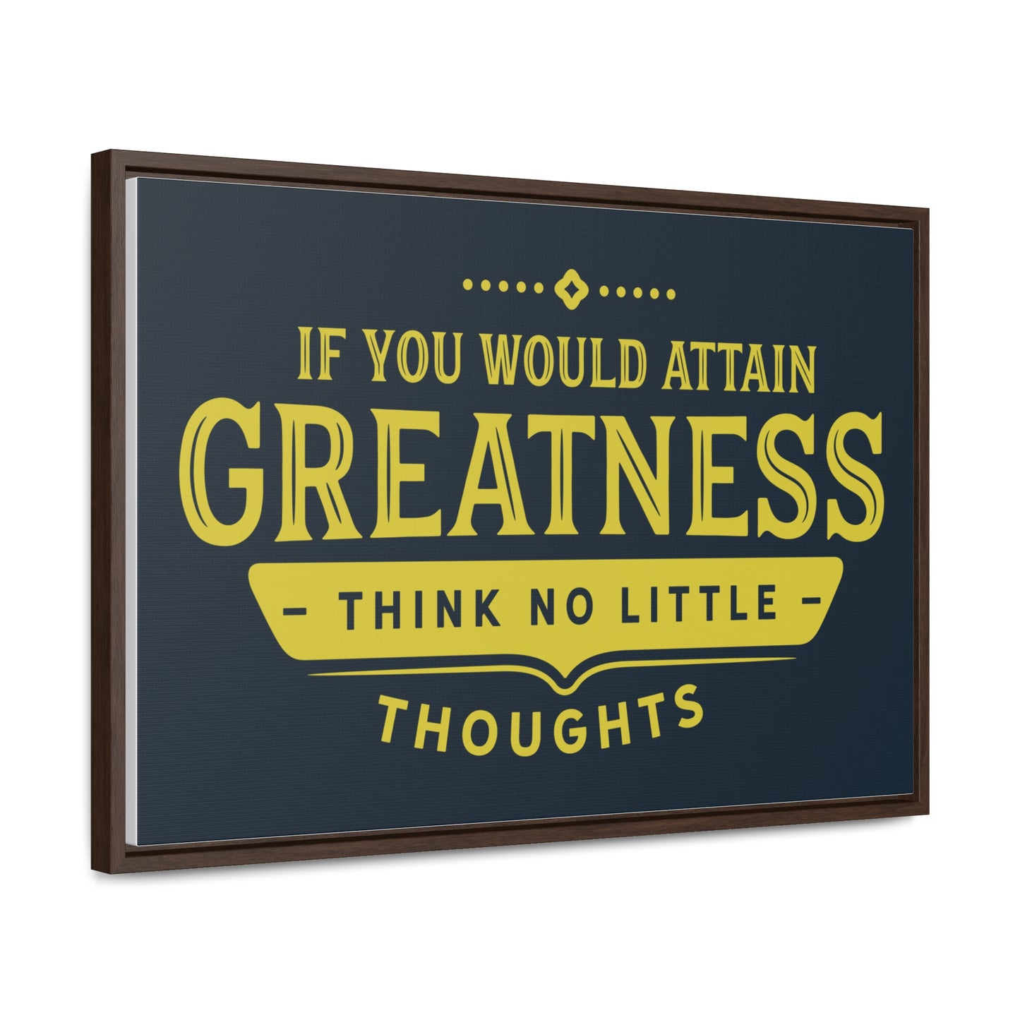 IF You Would Attain Greatness Thing No Little Thoughts Wall Art
