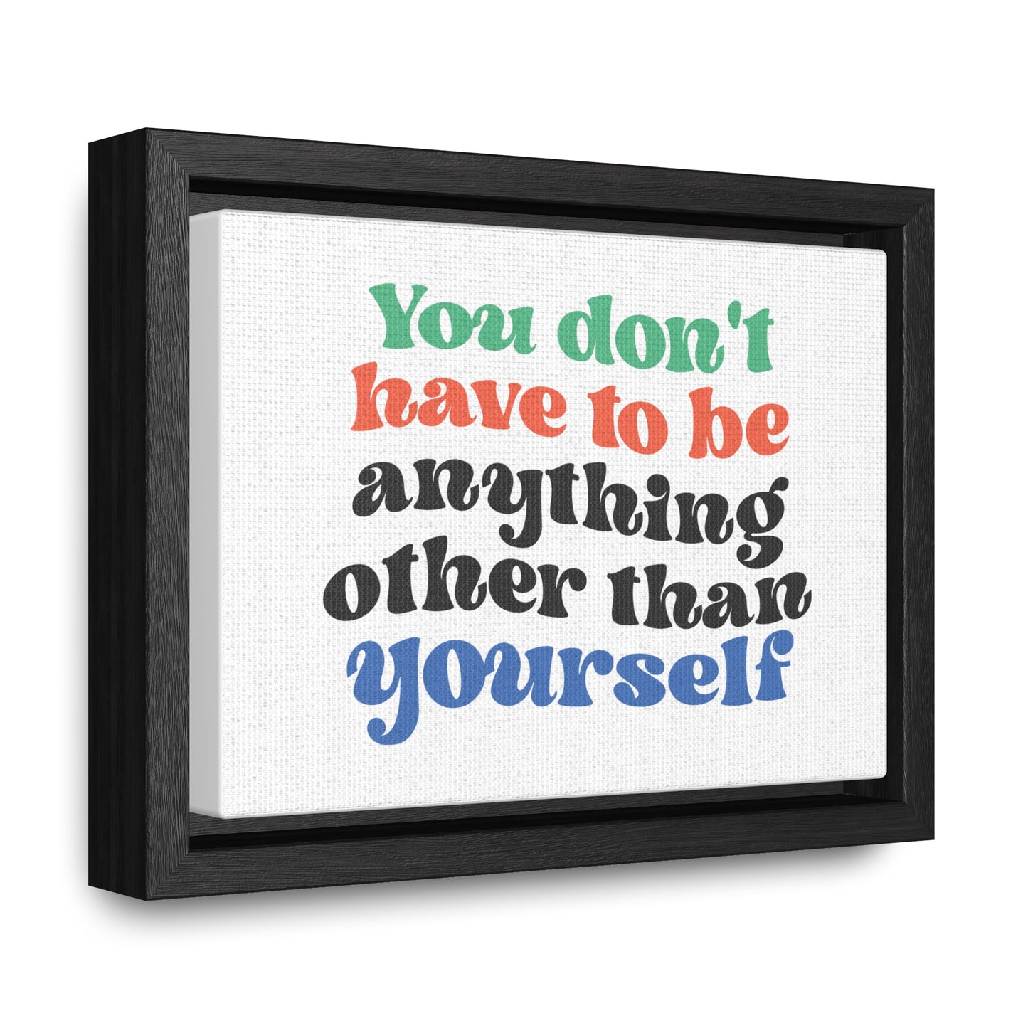 You Don't Have To Be anything other Than Yourself Wall Art