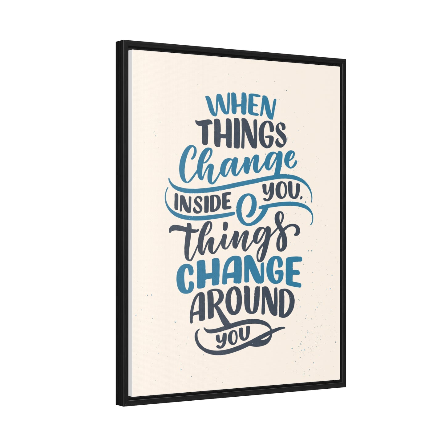 When Things Change Inside You, Thangs Change Around You Wall Art