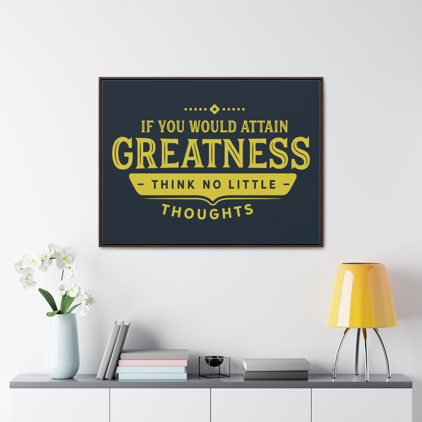 IF You Would Attain Greatness Thing No Little Thoughts Wall Art
