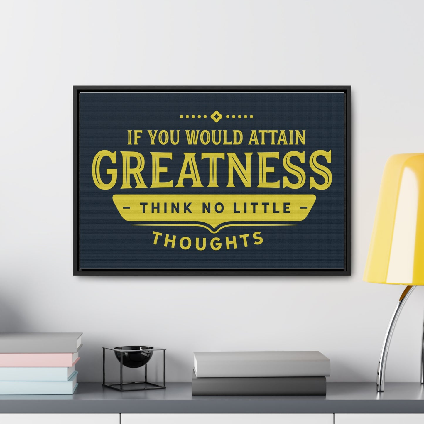 IF You Would Attain Greatness Thing No Little Thoughts Wall Art