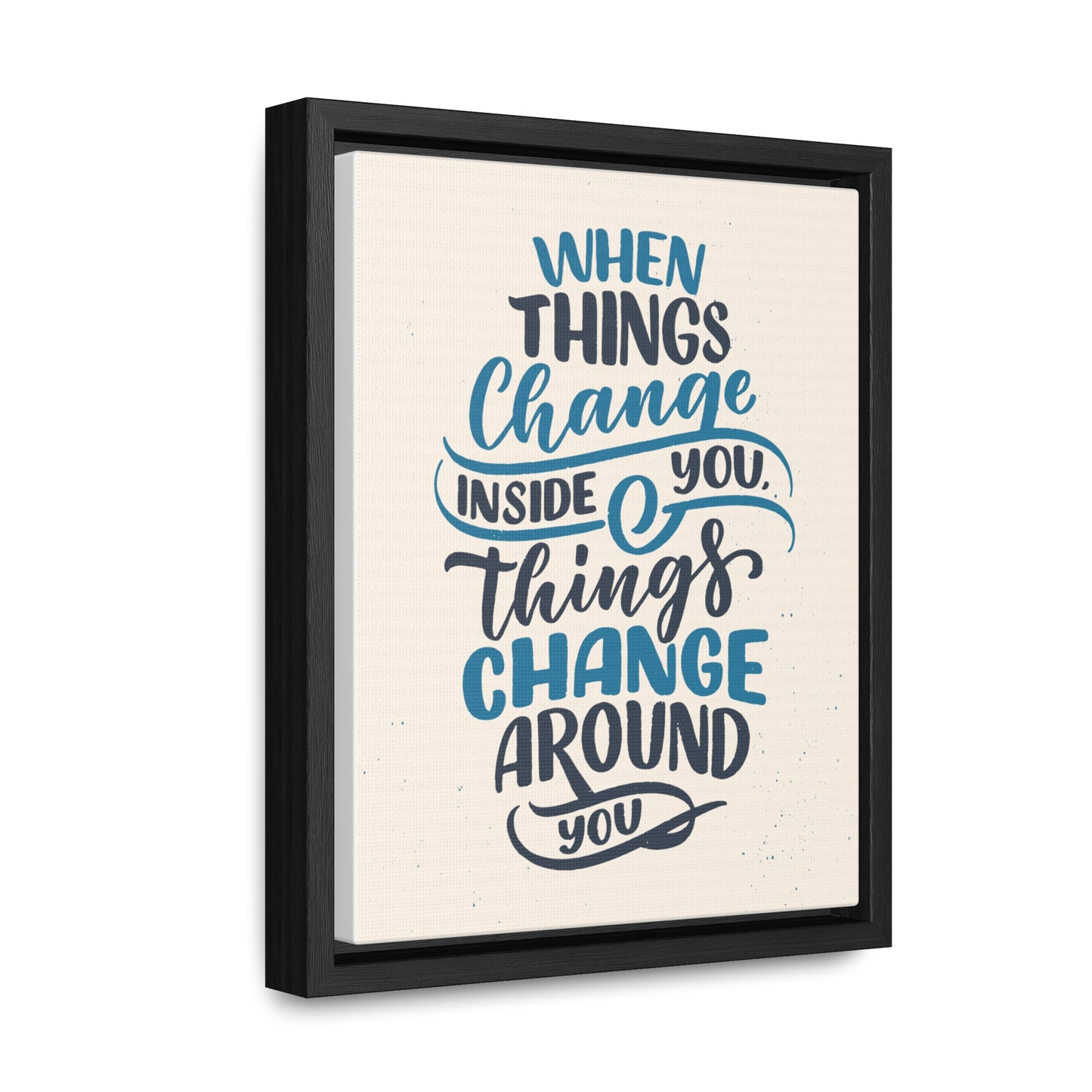 When Things Change Inside You, Thangs Change Around You Wall Art