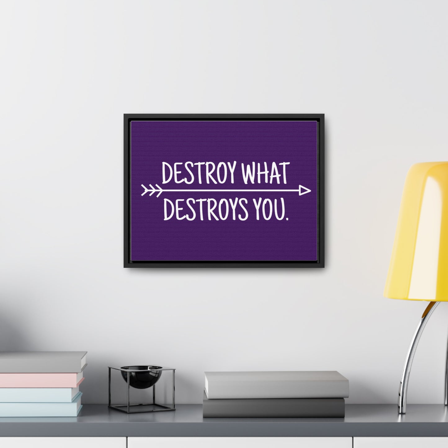 Destroy What Destroys You Wall Art