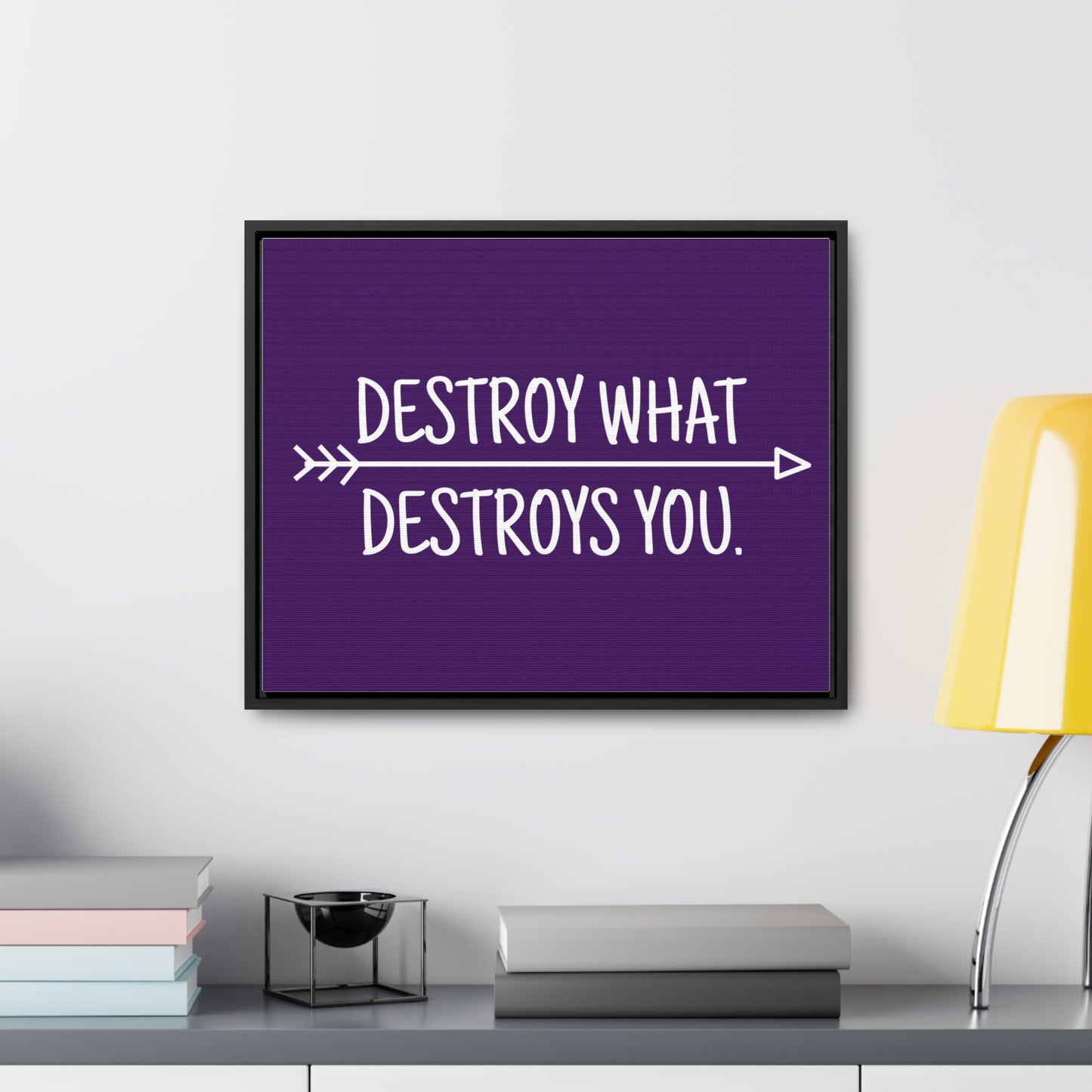 Destroy What Destroys You Wall Art