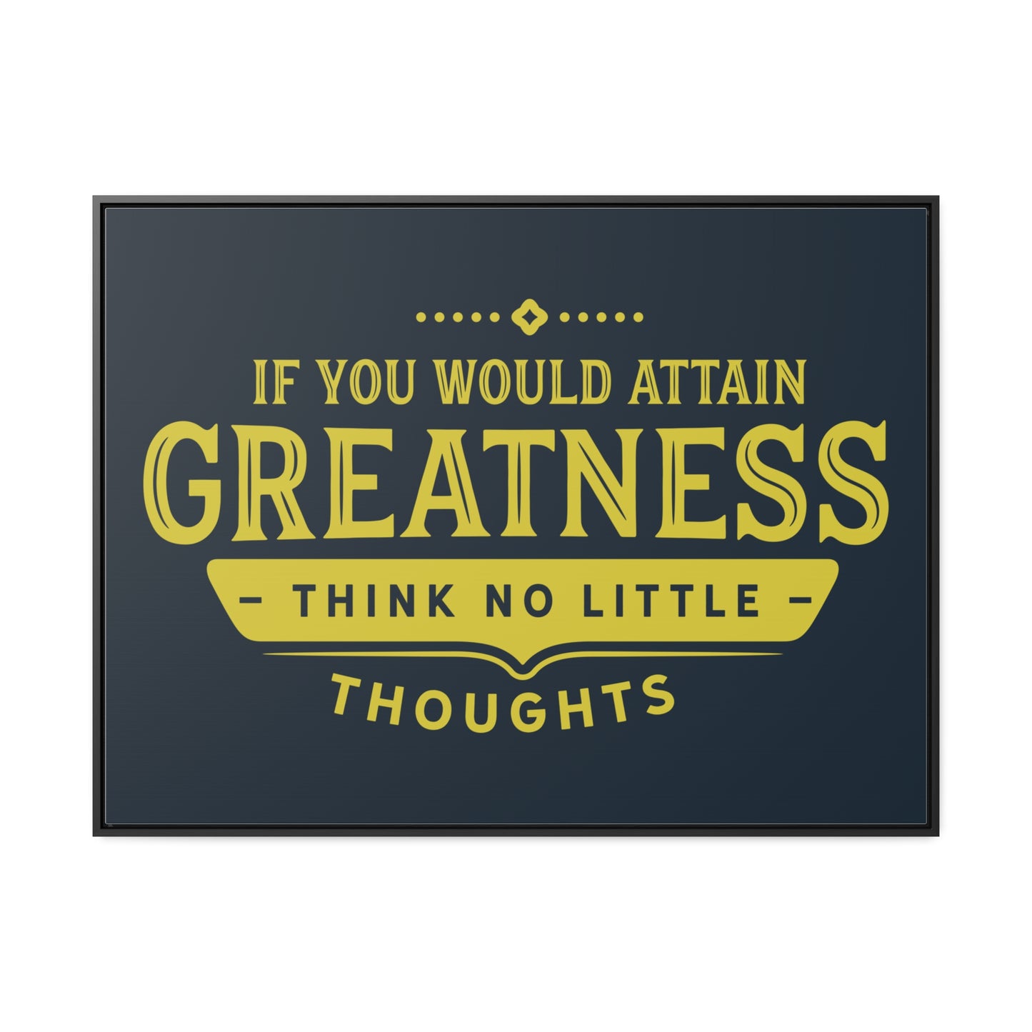 IF You Would Attain Greatness Thing No Little Thoughts Wall Art
