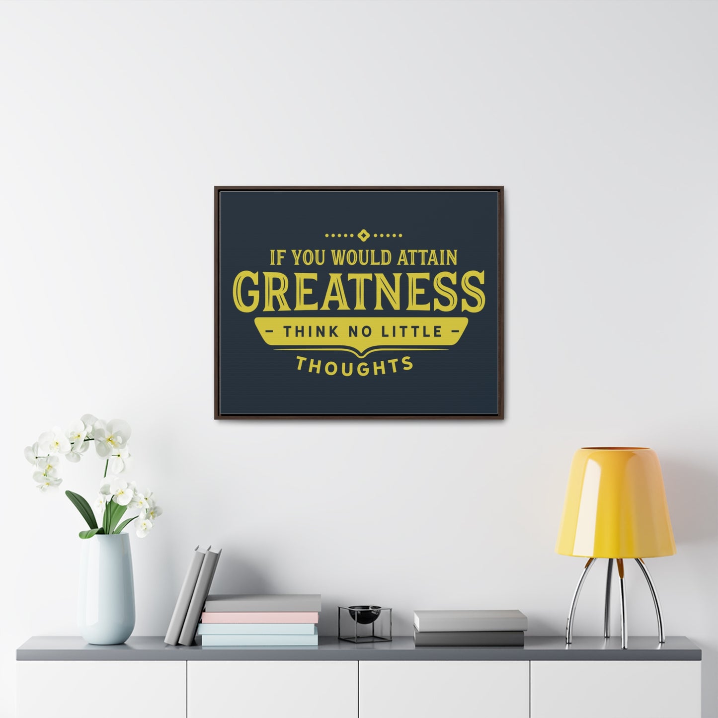 IF You Would Attain Greatness Thing No Little Thoughts Wall Art