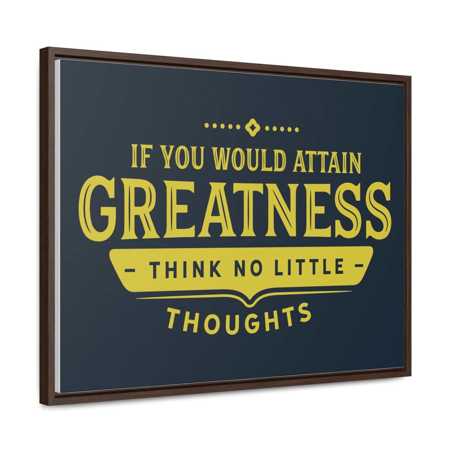 IF You Would Attain Greatness Thing No Little Thoughts Wall Art