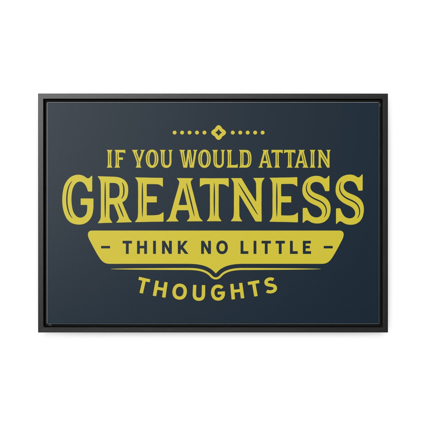 IF You Would Attain Greatness Thing No Little Thoughts Wall Art