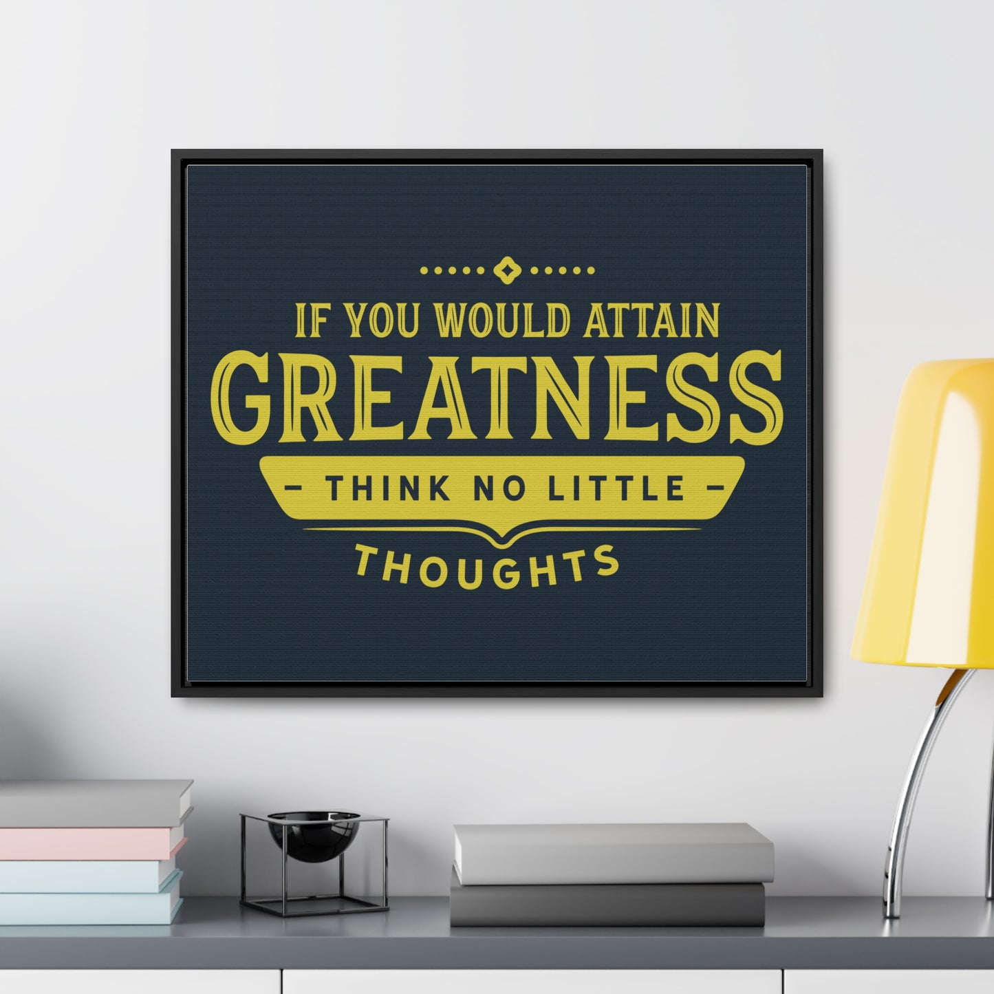 IF You Would Attain Greatness Thing No Little Thoughts Wall Art