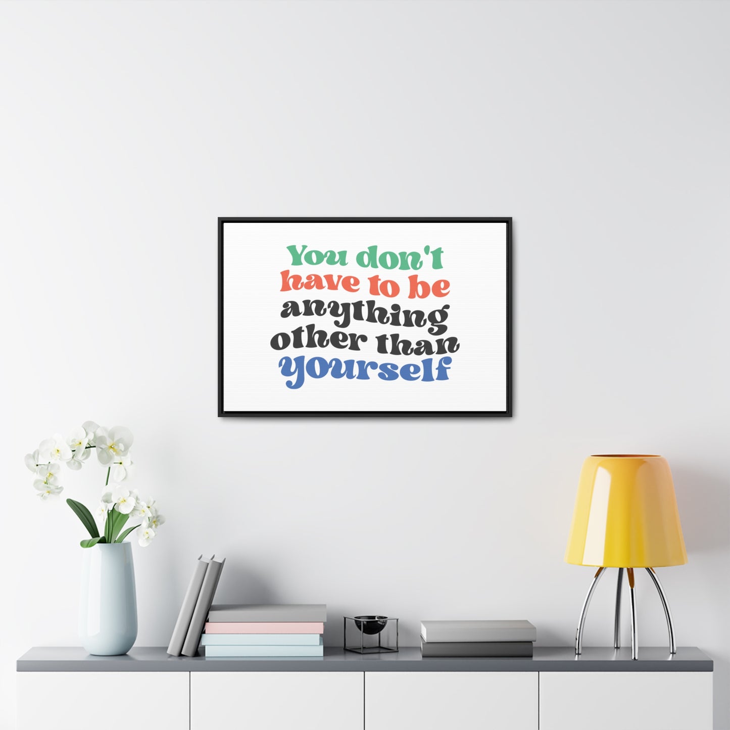 You Don't Have To Be anything other Than Yourself Wall Art
