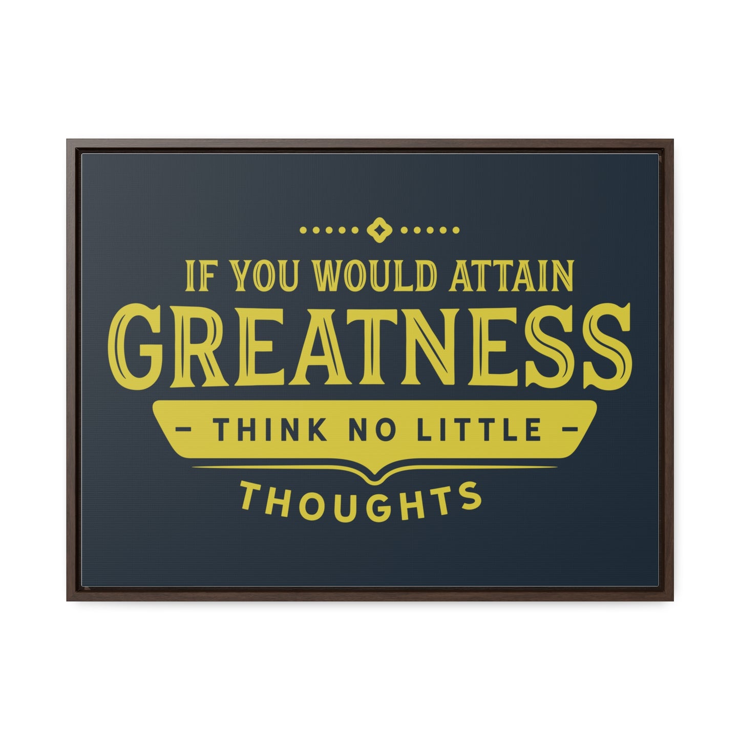 IF You Would Attain Greatness Thing No Little Thoughts Wall Art