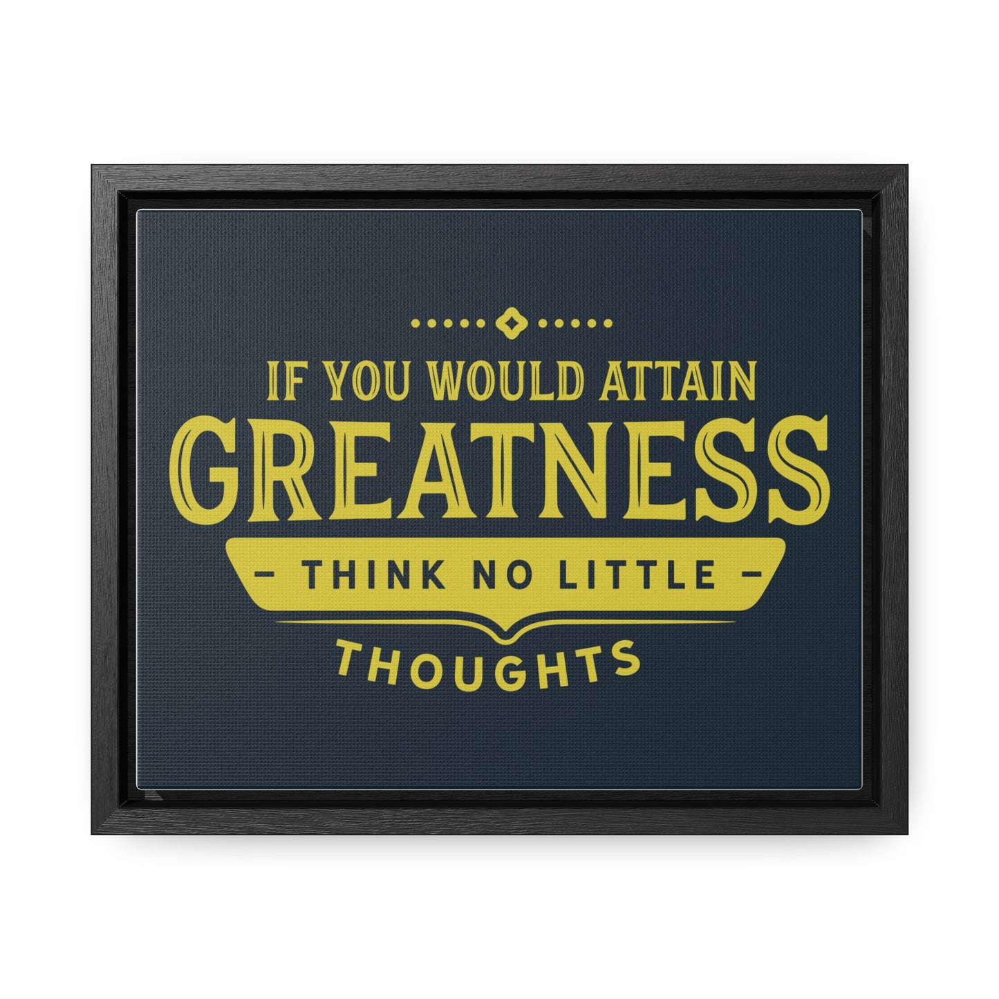 IF You Would Attain Greatness Thing No Little Thoughts Wall Art