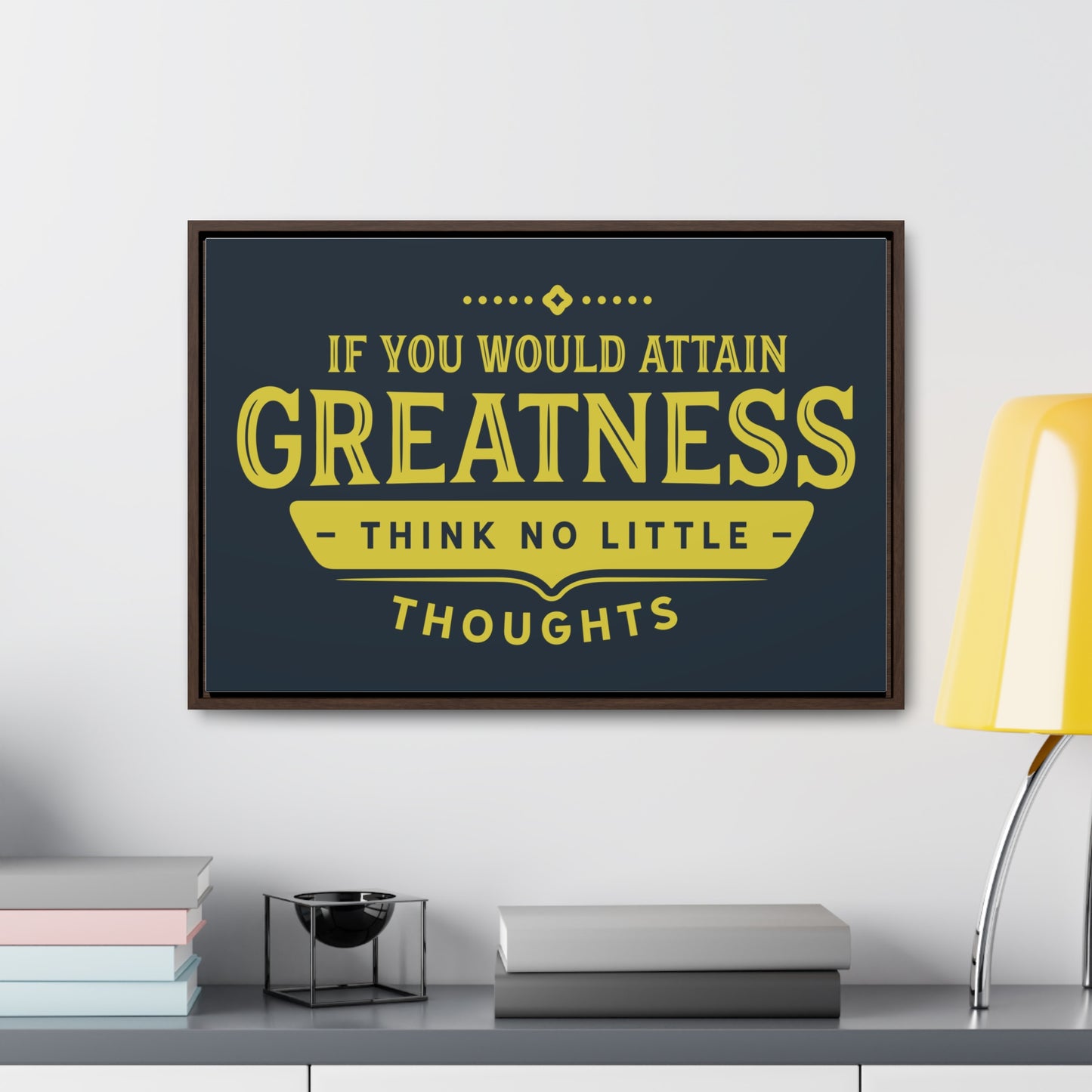 IF You Would Attain Greatness Thing No Little Thoughts Wall Art