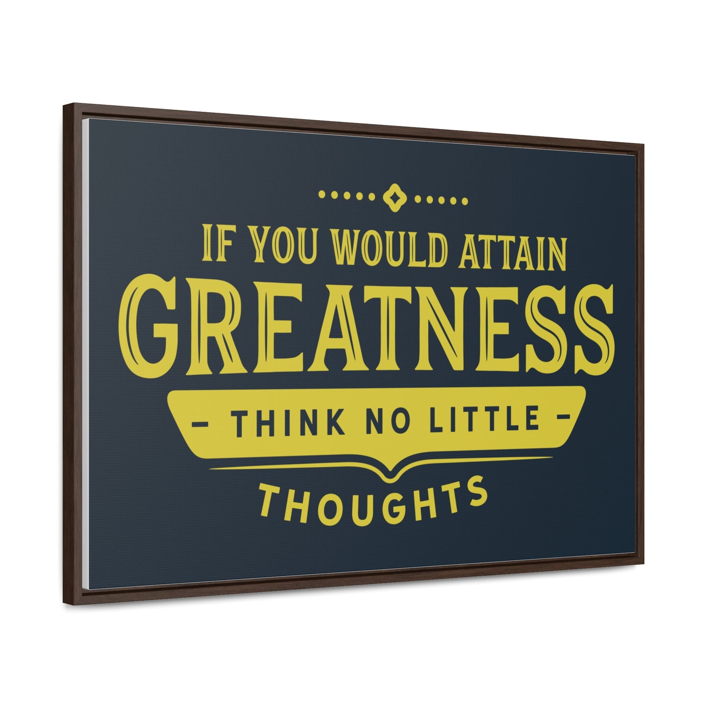 IF You Would Attain Greatness Thing No Little Thoughts Wall Art