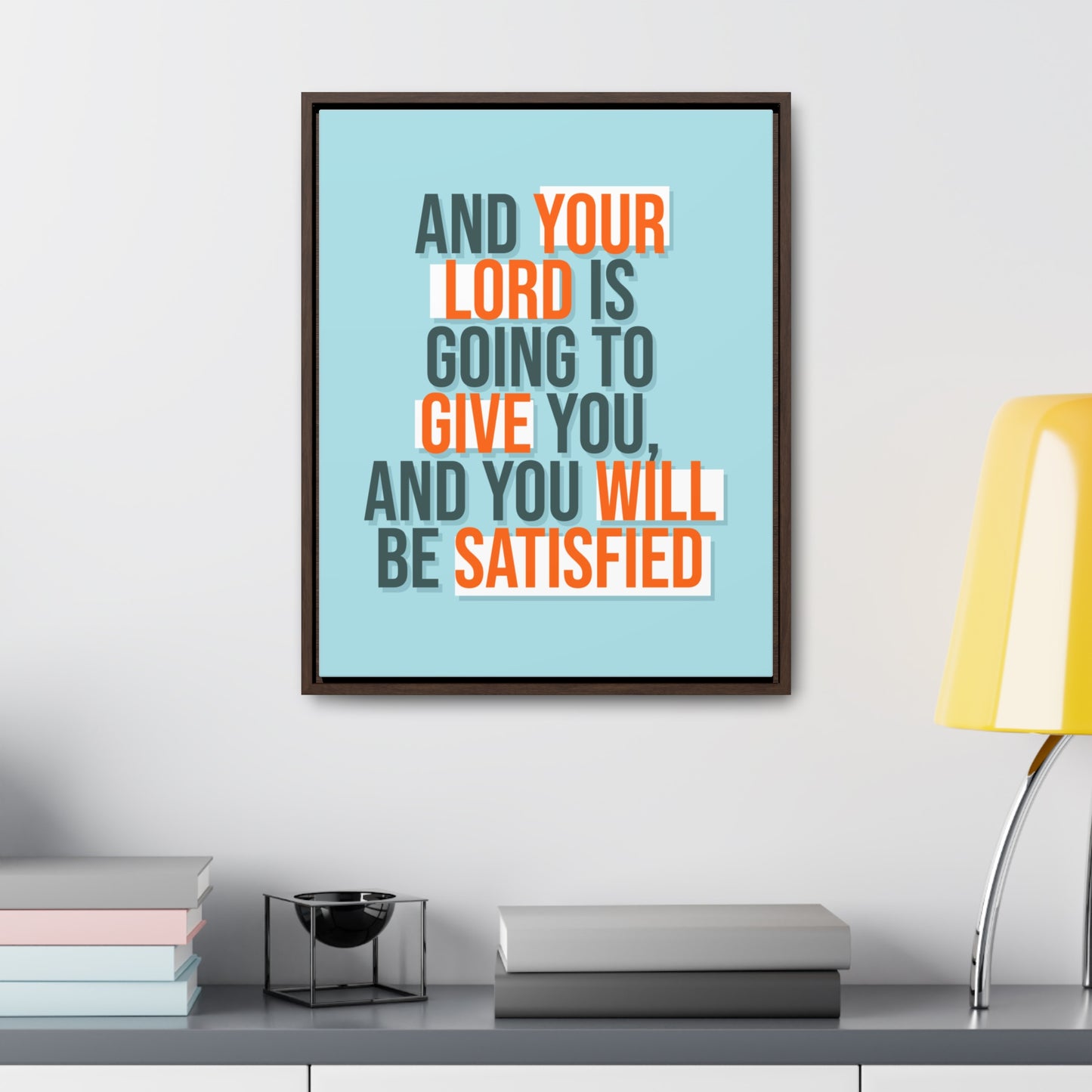 And Your Load is Going To Give You, And You Will Be Satisfied Wall Art