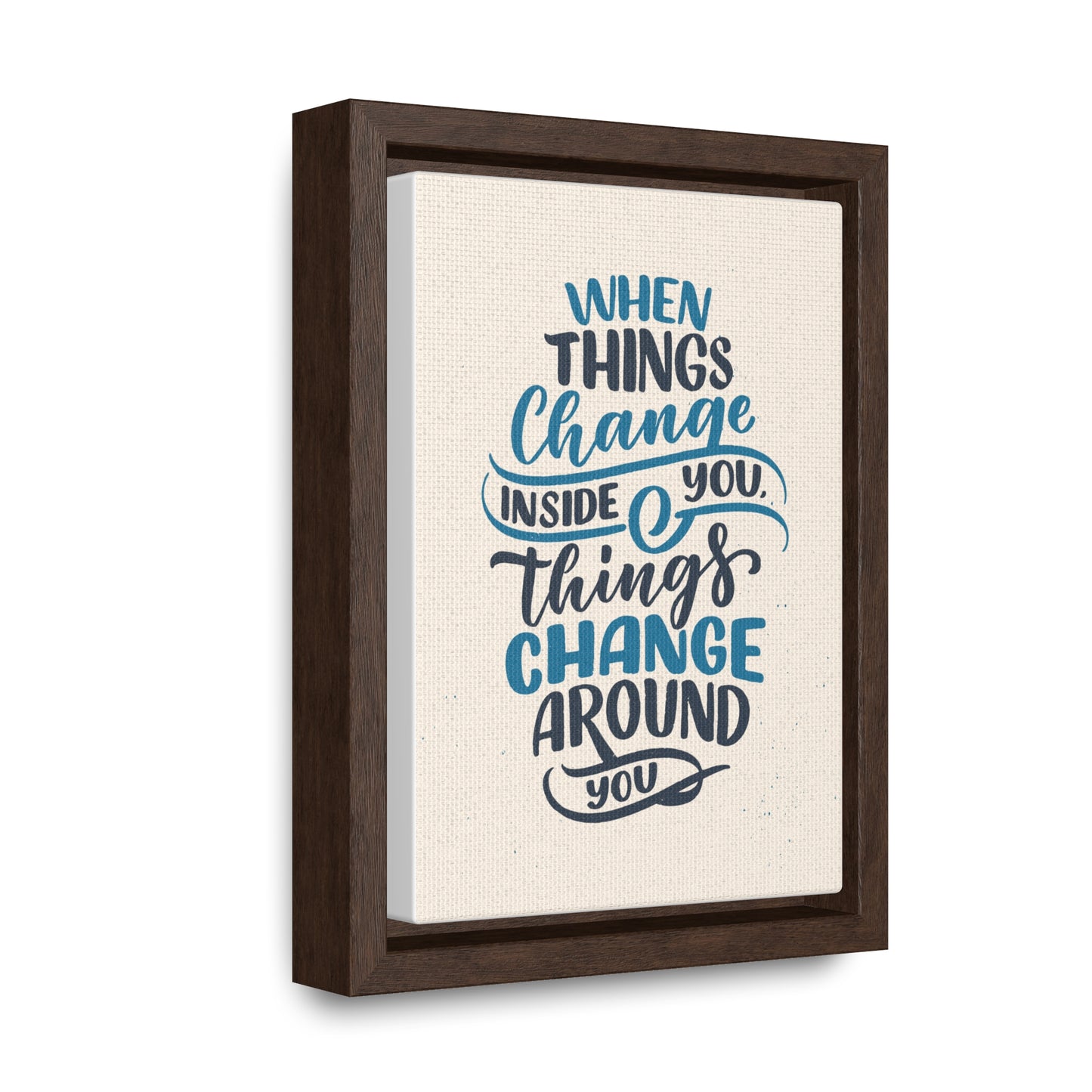 When Things Change Inside You, Thangs Change Around You Wall Art