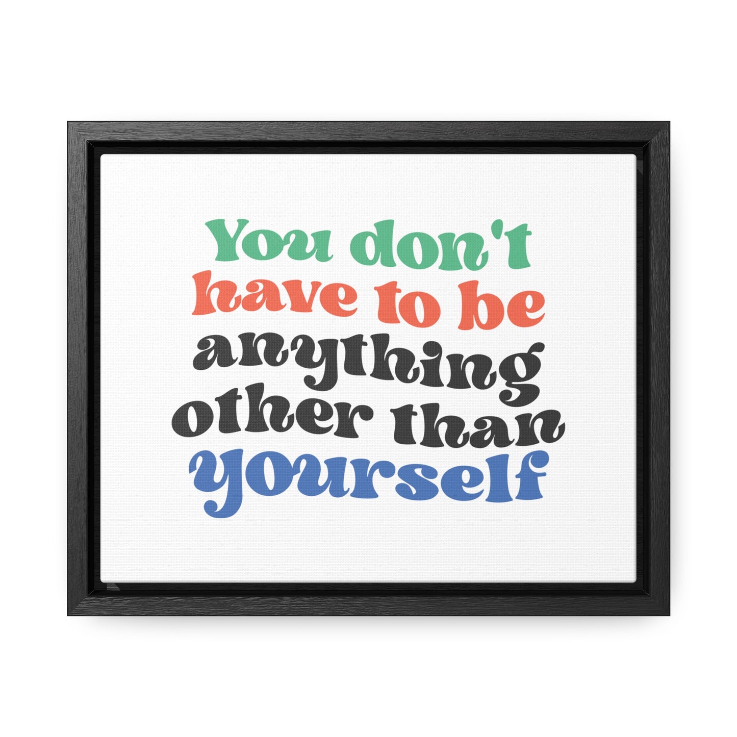 You Don't Have To Be anything other Than Yourself Wall Art