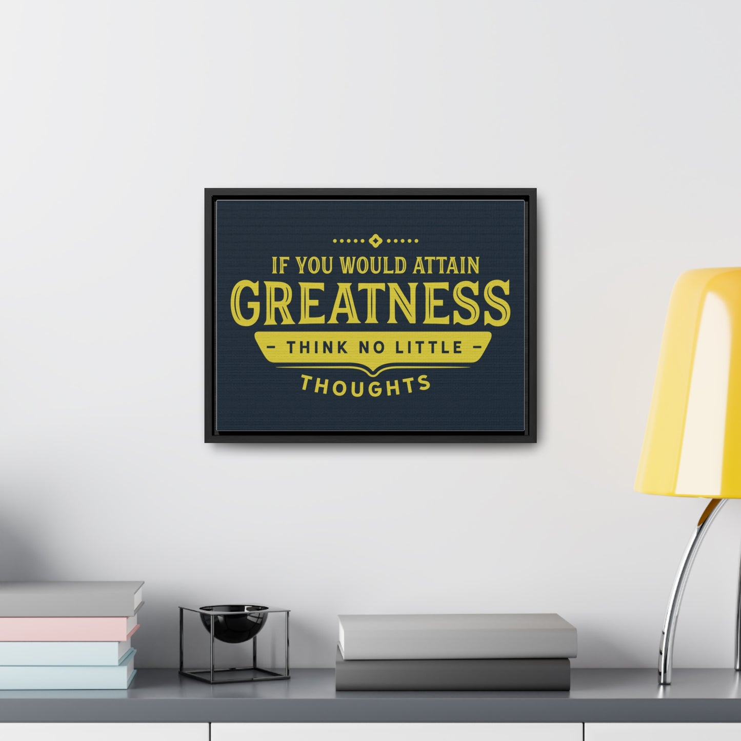 IF You Would Attain Greatness Thing No Little Thoughts Wall Art