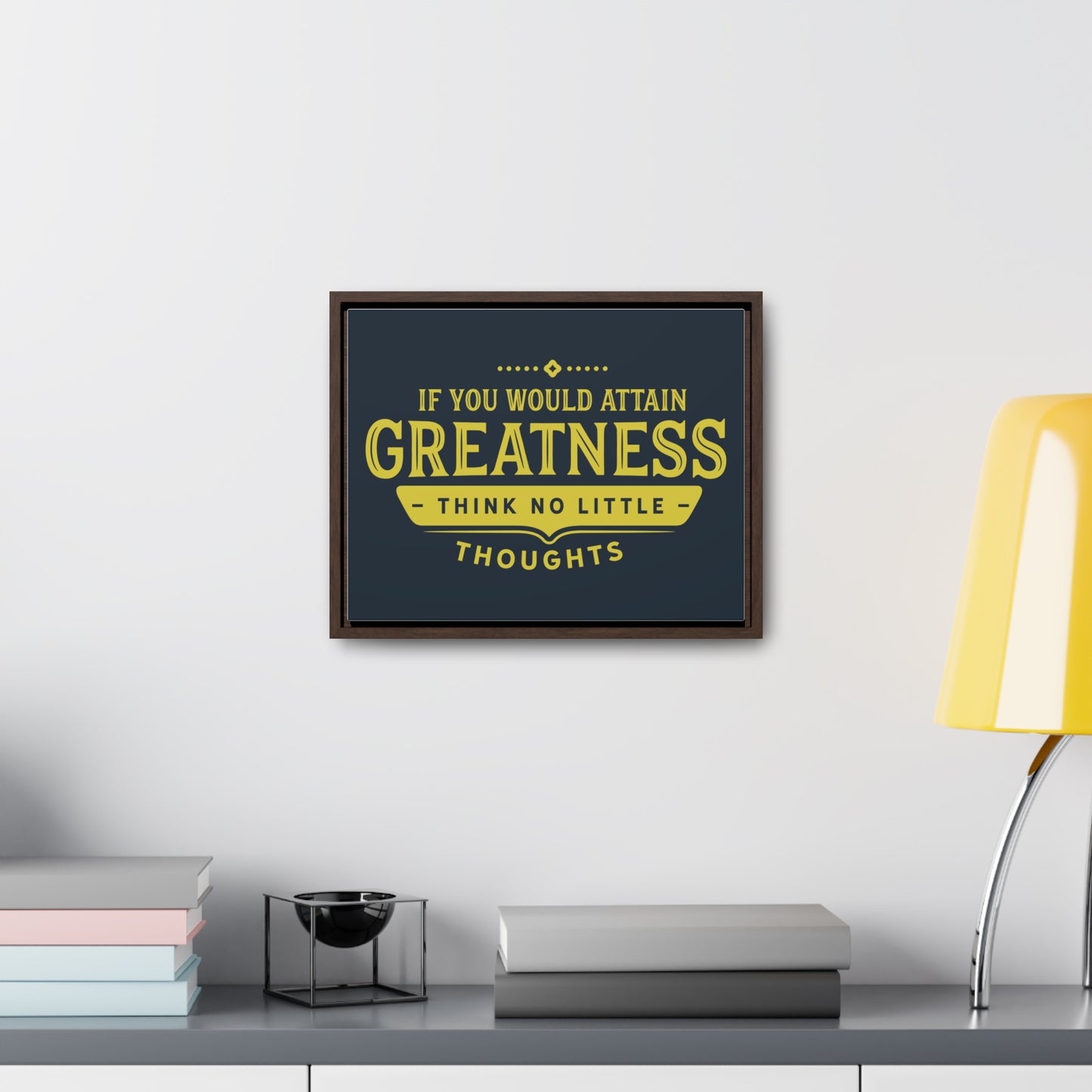 IF You Would Attain Greatness Thing No Little Thoughts Wall Art