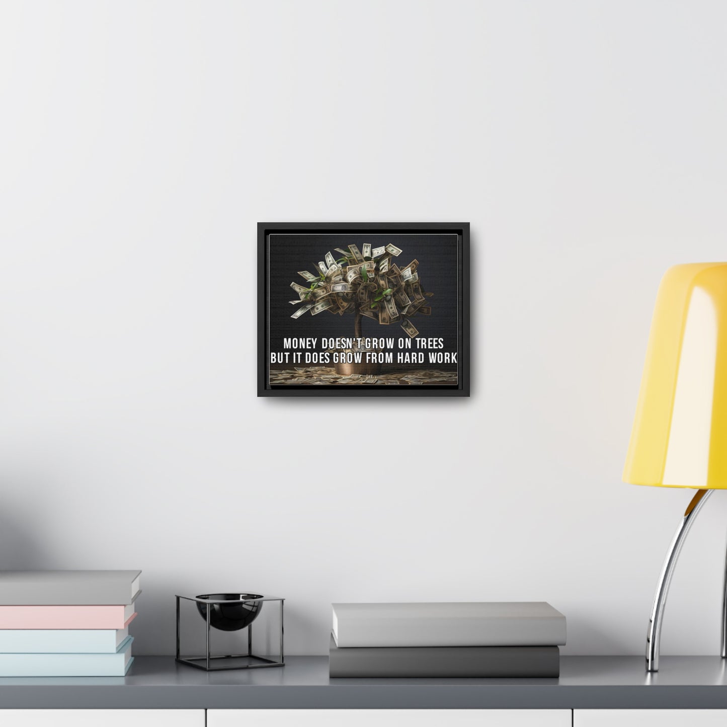 Money Doesn'T Grow on Trees But it Does Crow From Hard Work Wall Art