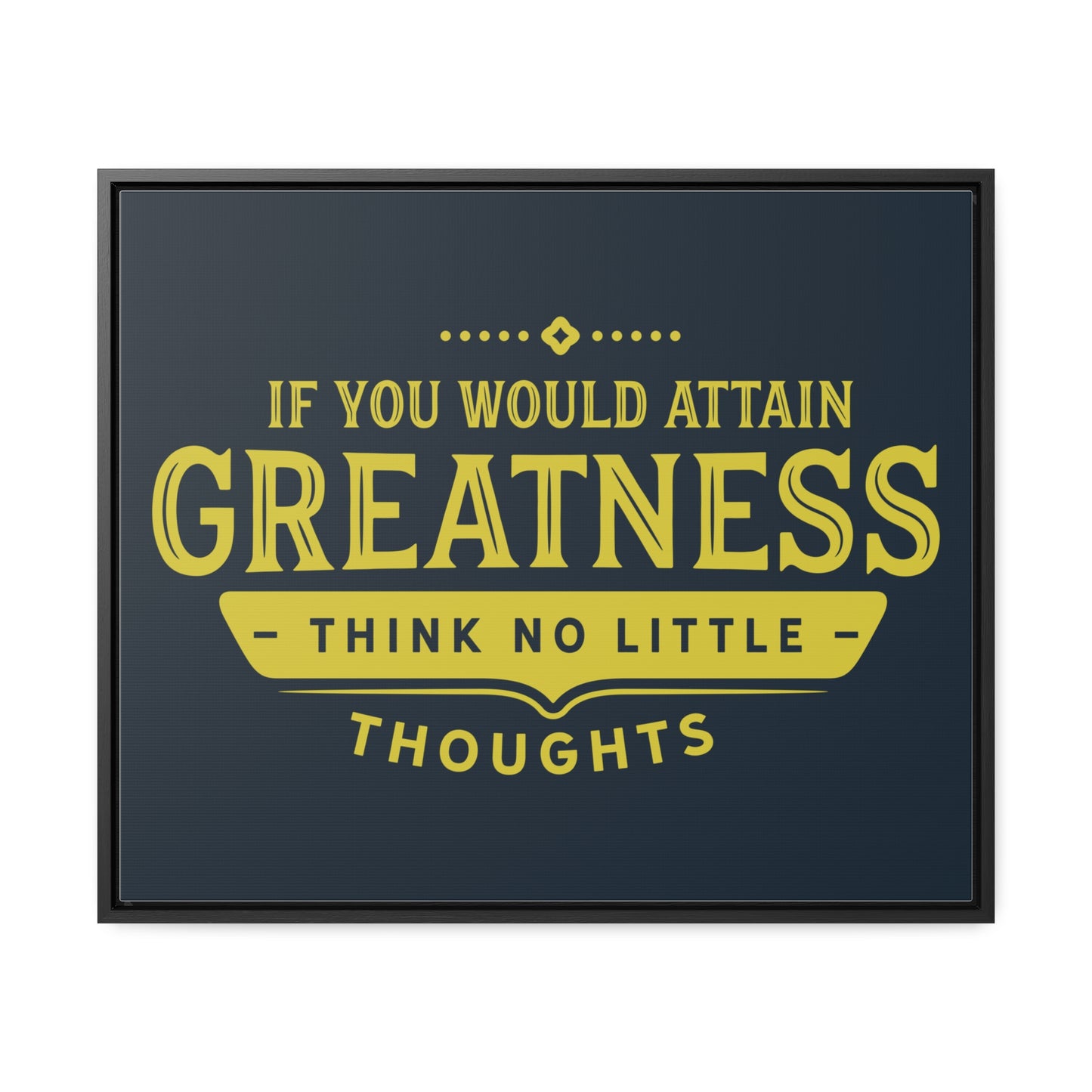 IF You Would Attain Greatness Thing No Little Thoughts Wall Art