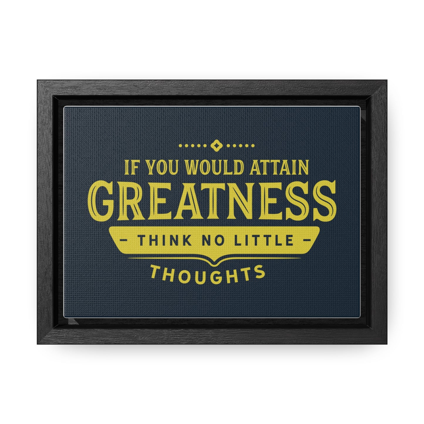 IF You Would Attain Greatness Thing No Little Thoughts Wall Art