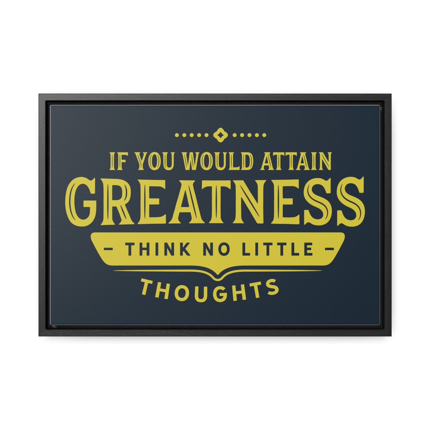 IF You Would Attain Greatness Thing No Little Thoughts Wall Art