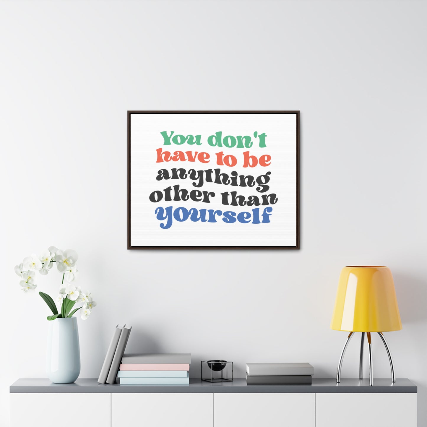You Don't Have To Be anything other Than Yourself Wall Art