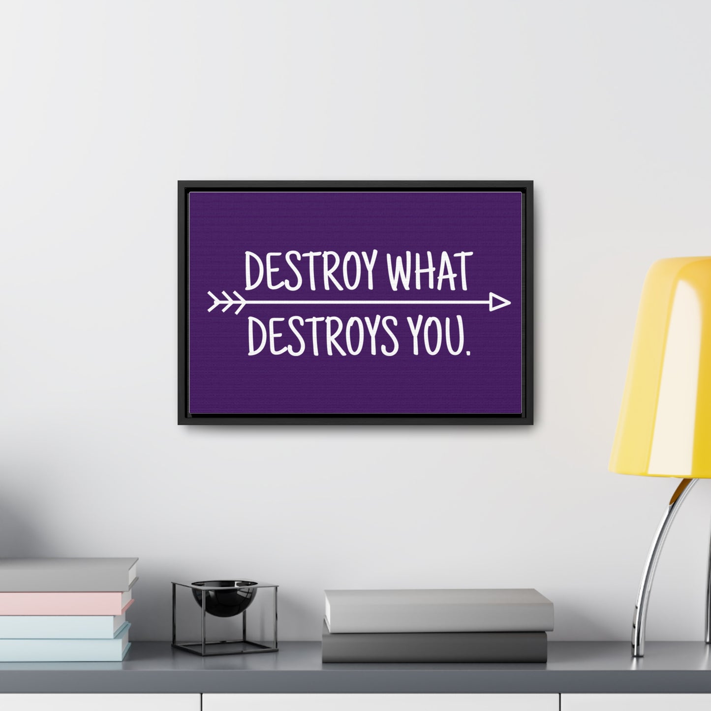 Destroy What Destroys You Wall Art