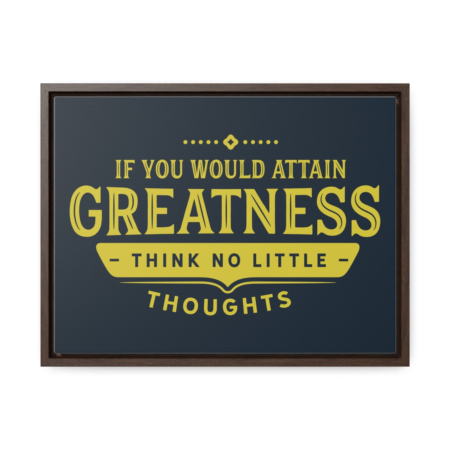 IF You Would Attain Greatness Thing No Little Thoughts Wall Art