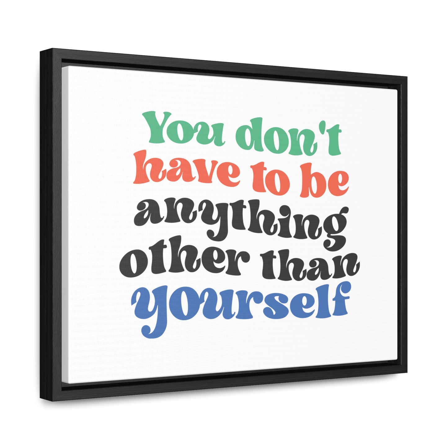 You Don't Have To Be anything other Than Yourself Wall Art