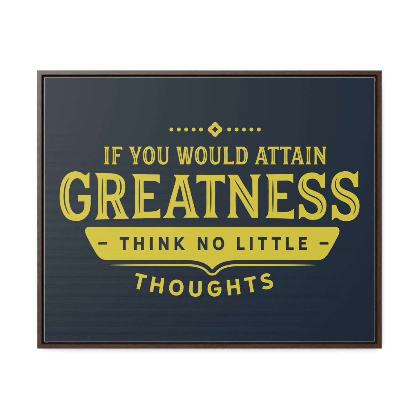 IF You Would Attain Greatness Thing No Little Thoughts Wall Art