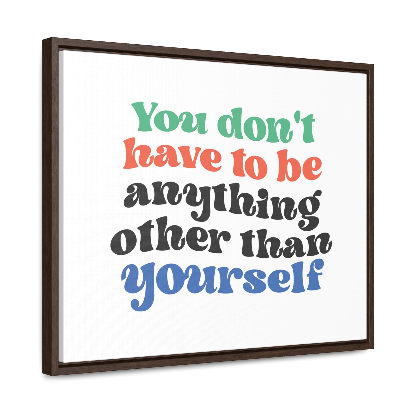 You Don't Have To Be anything other Than Yourself Wall Art