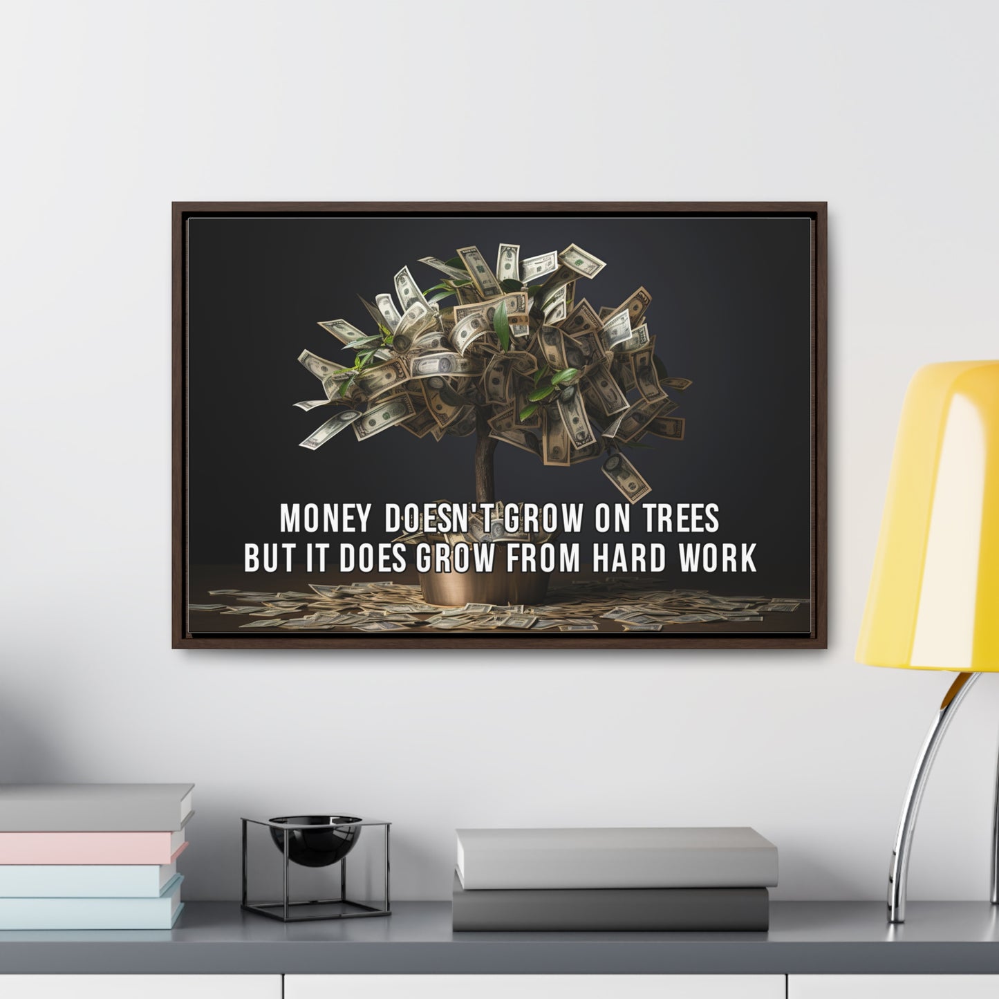 Money Doesn'T Grow on Trees But it Does Crow From Hard Work Wall Art