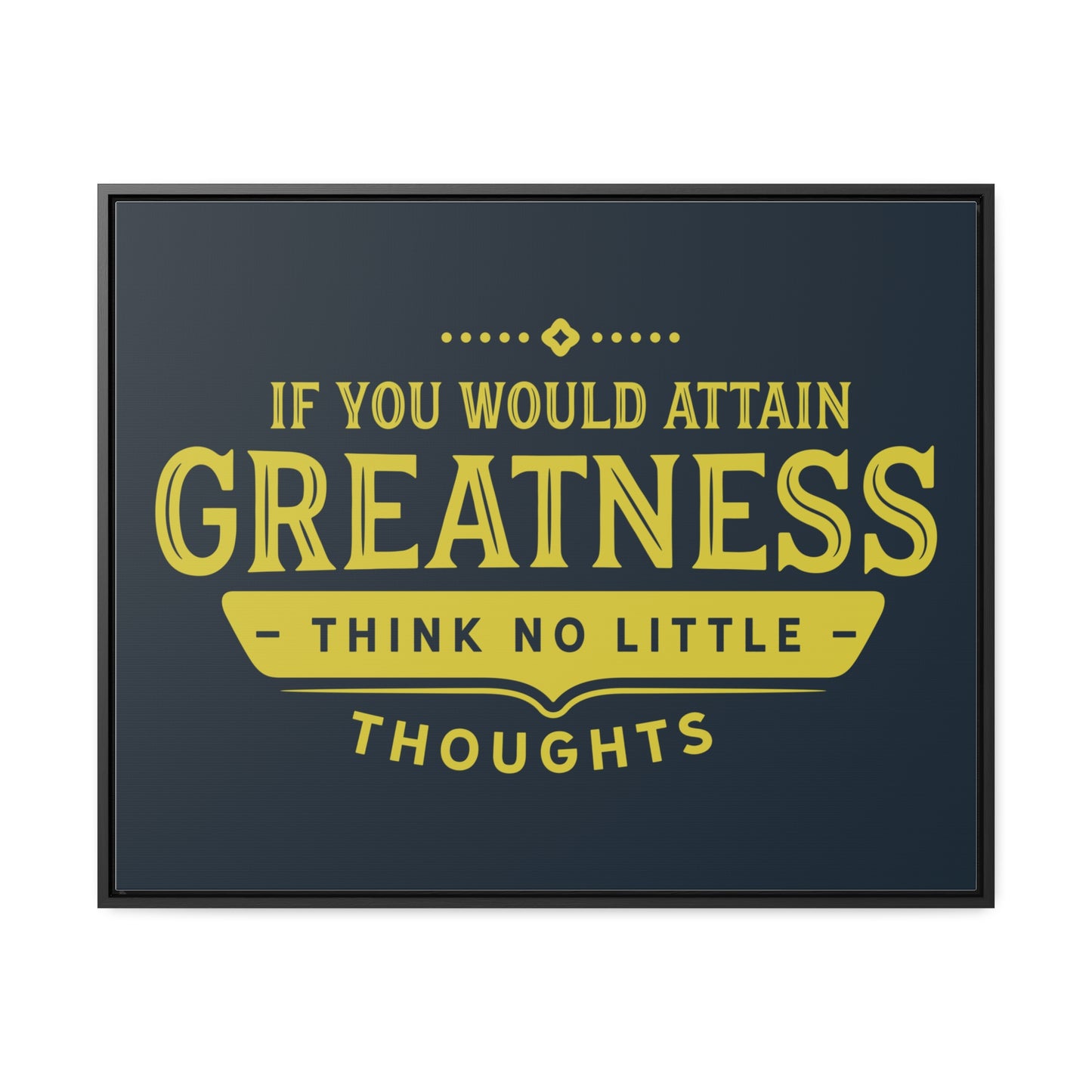 IF You Would Attain Greatness Thing No Little Thoughts Wall Art