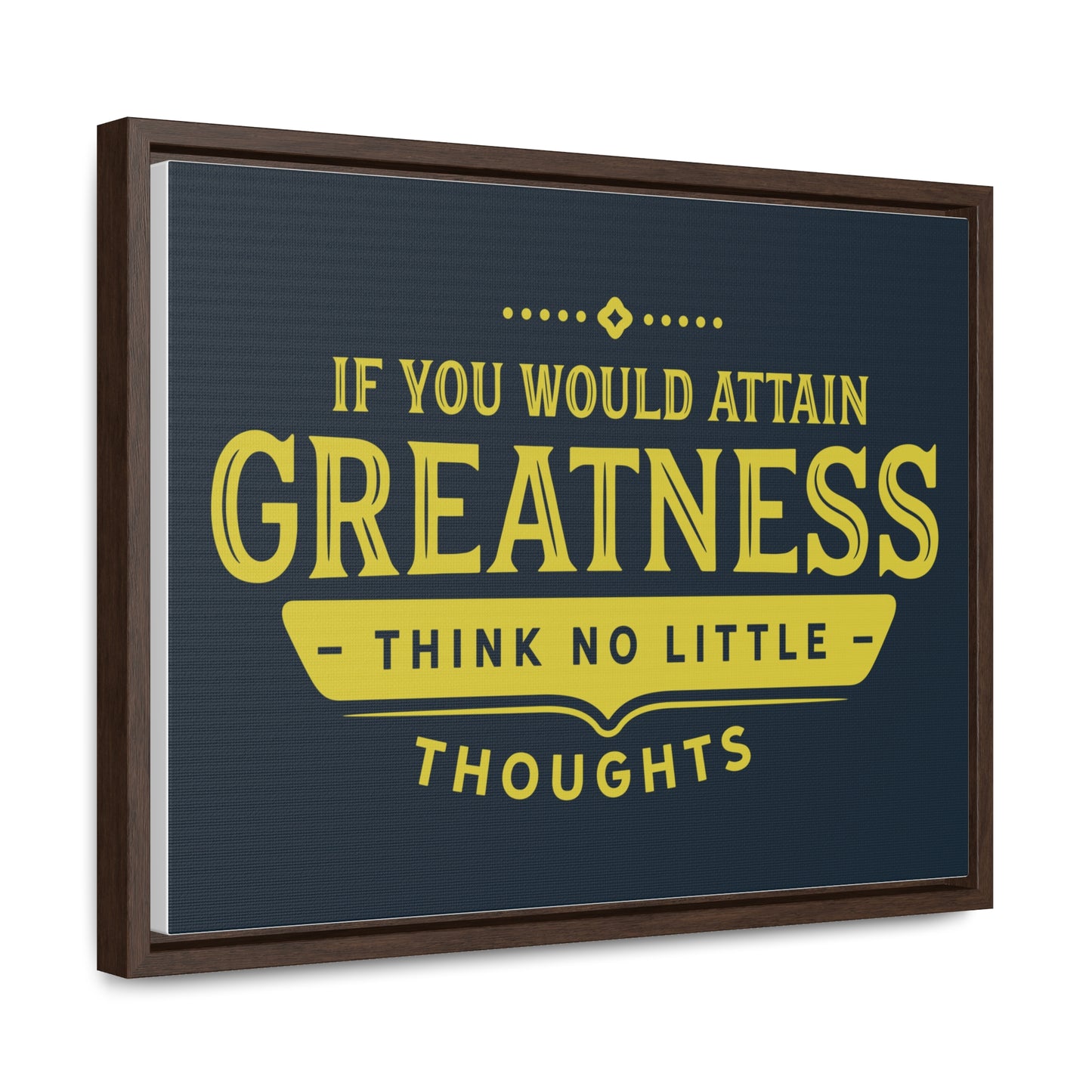 IF You Would Attain Greatness Thing No Little Thoughts Wall Art