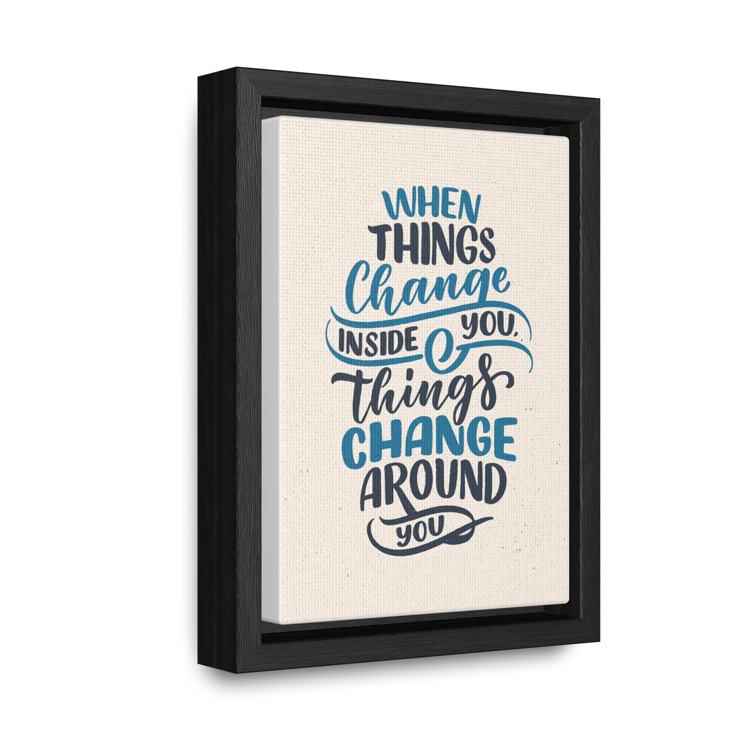 When Things Change Inside You, Thangs Change Around You Wall Art