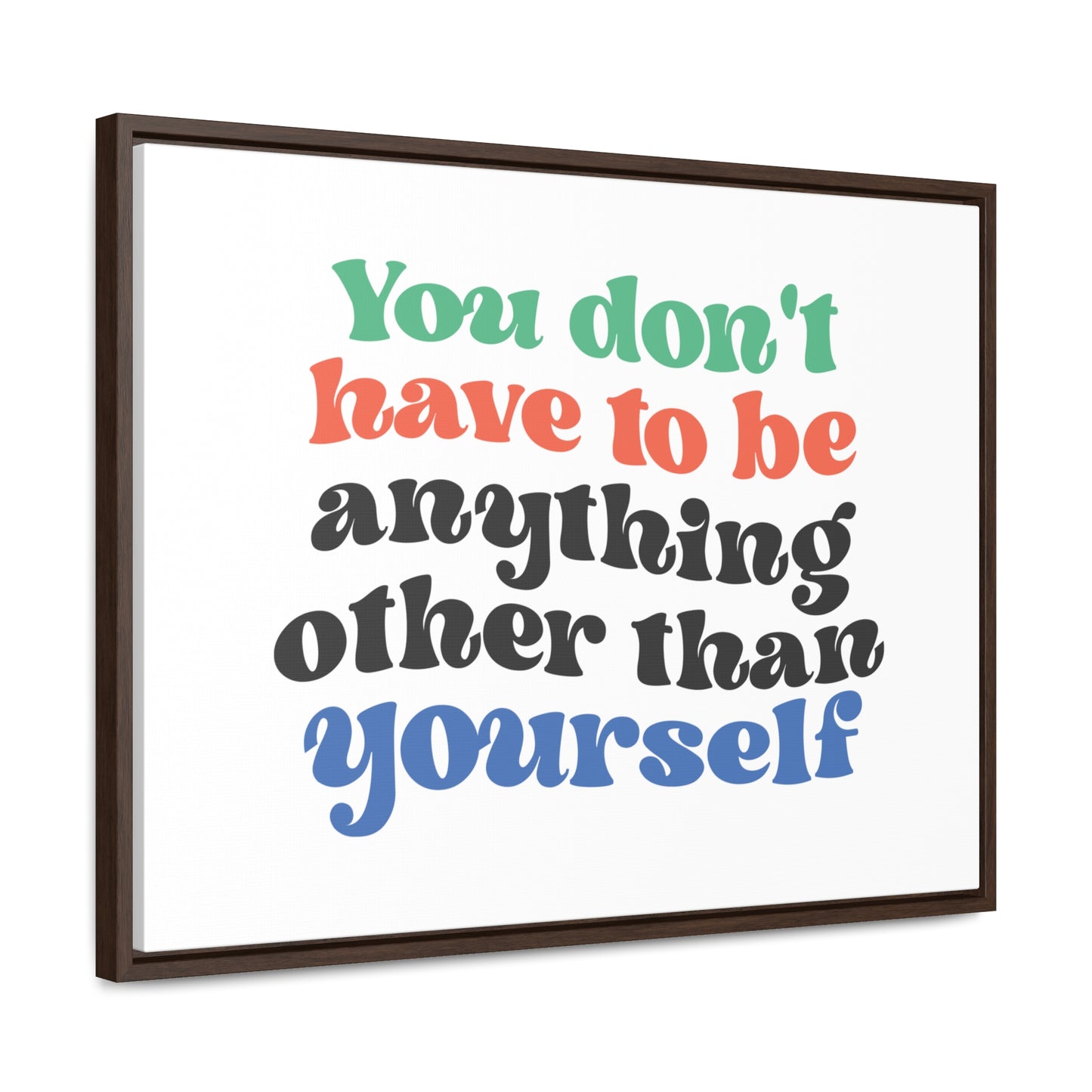 You Don't Have To Be anything other Than Yourself Wall Art
