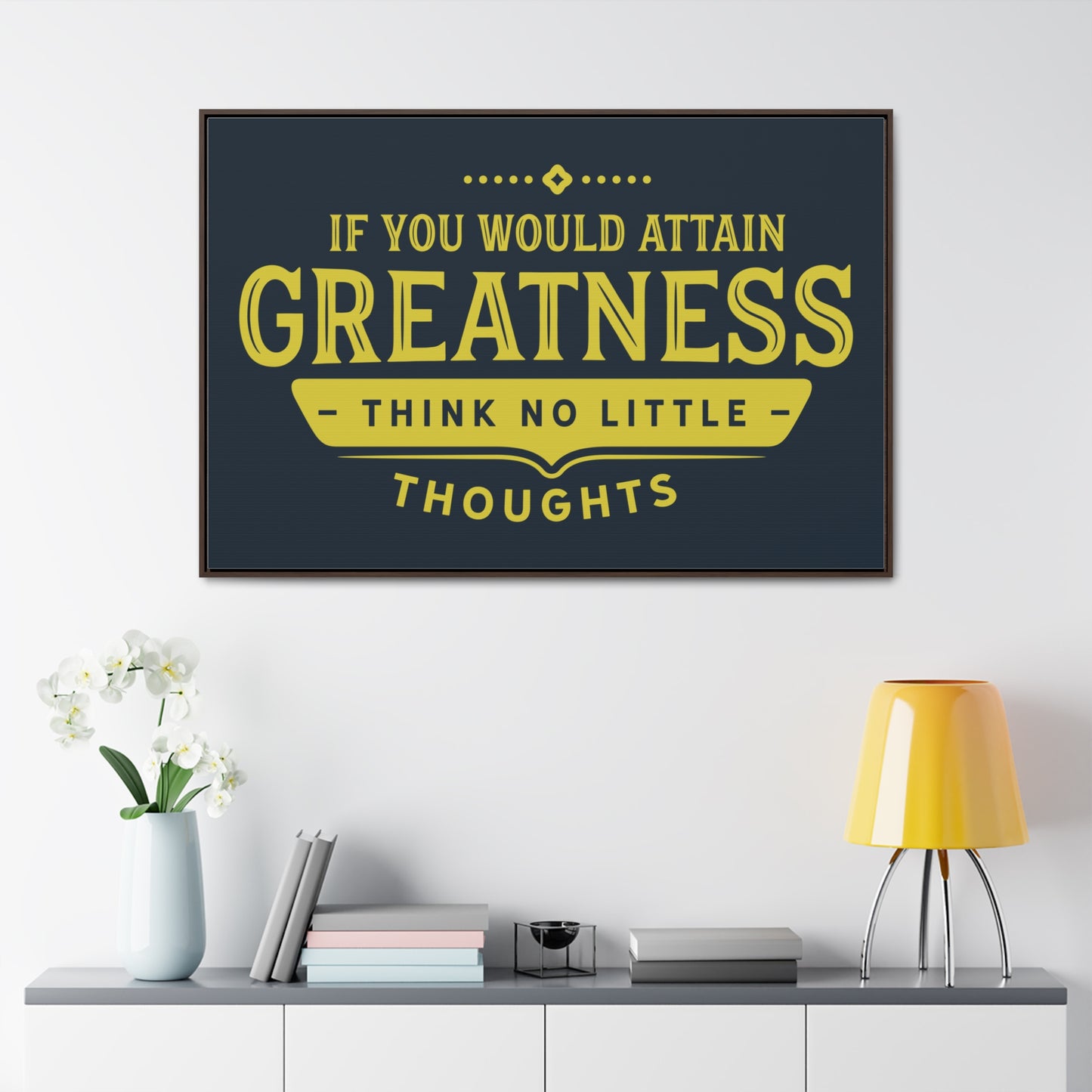 IF You Would Attain Greatness Thing No Little Thoughts Wall Art