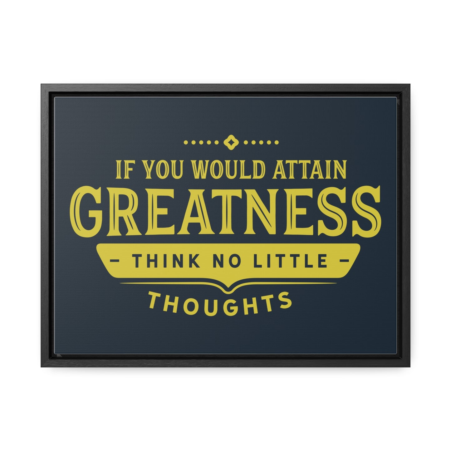 IF You Would Attain Greatness Thing No Little Thoughts Wall Art