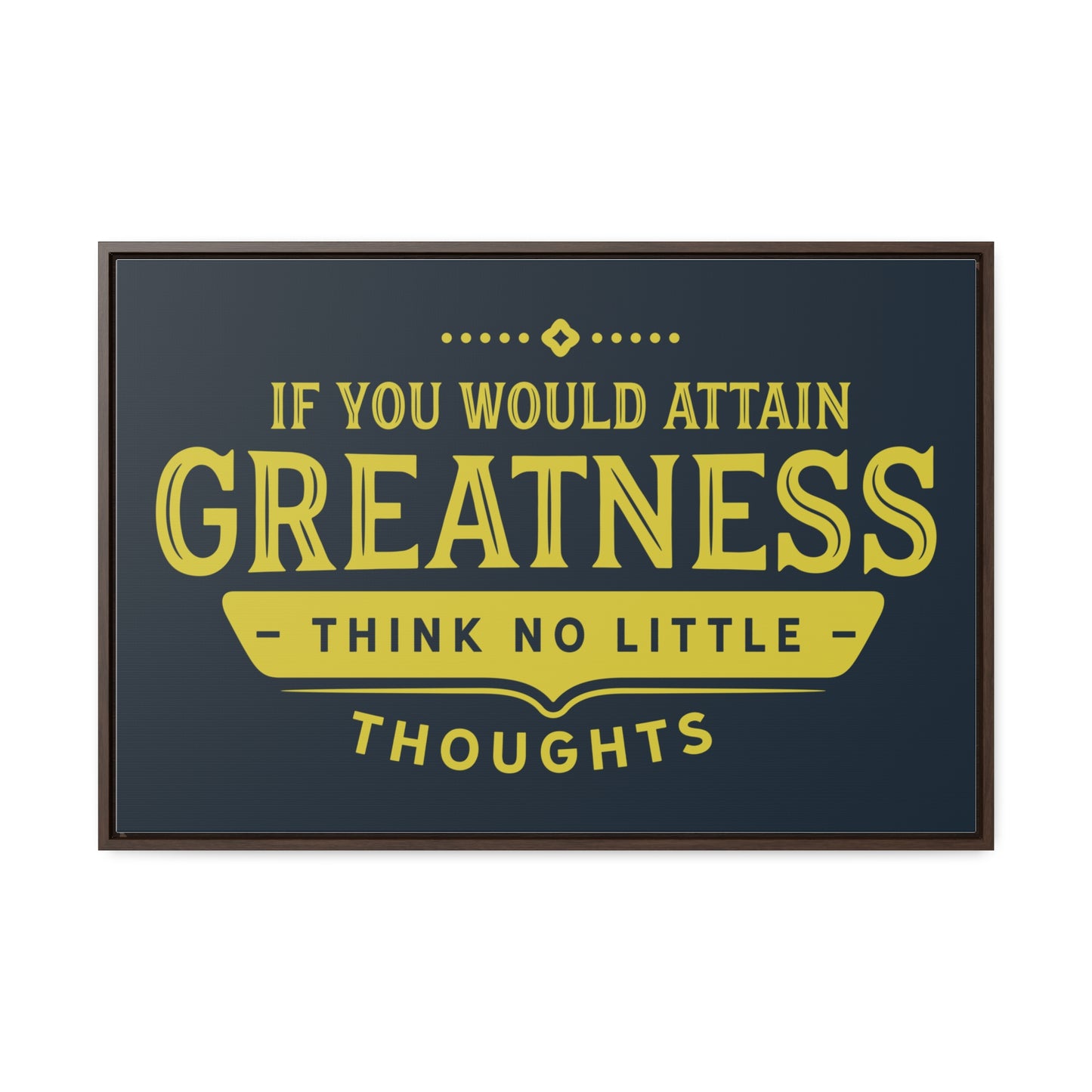 IF You Would Attain Greatness Thing No Little Thoughts Wall Art