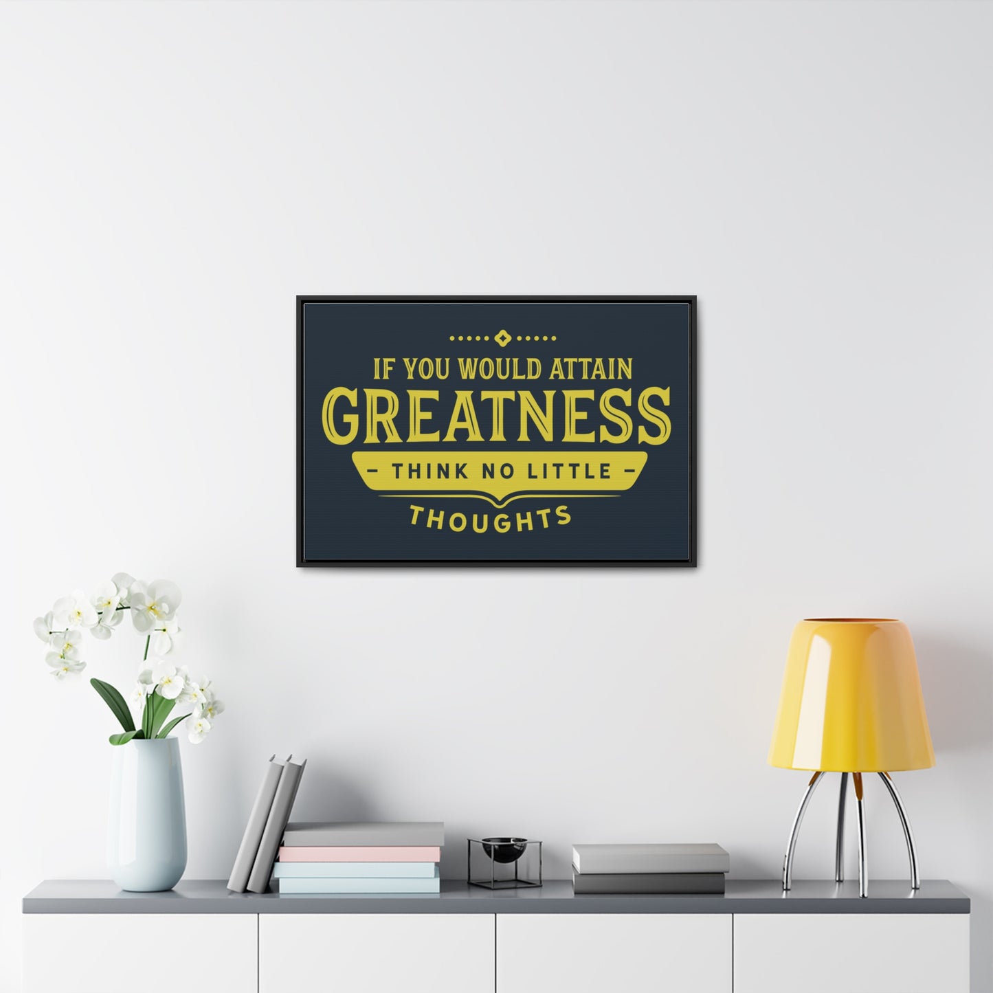 IF You Would Attain Greatness Thing No Little Thoughts Wall Art