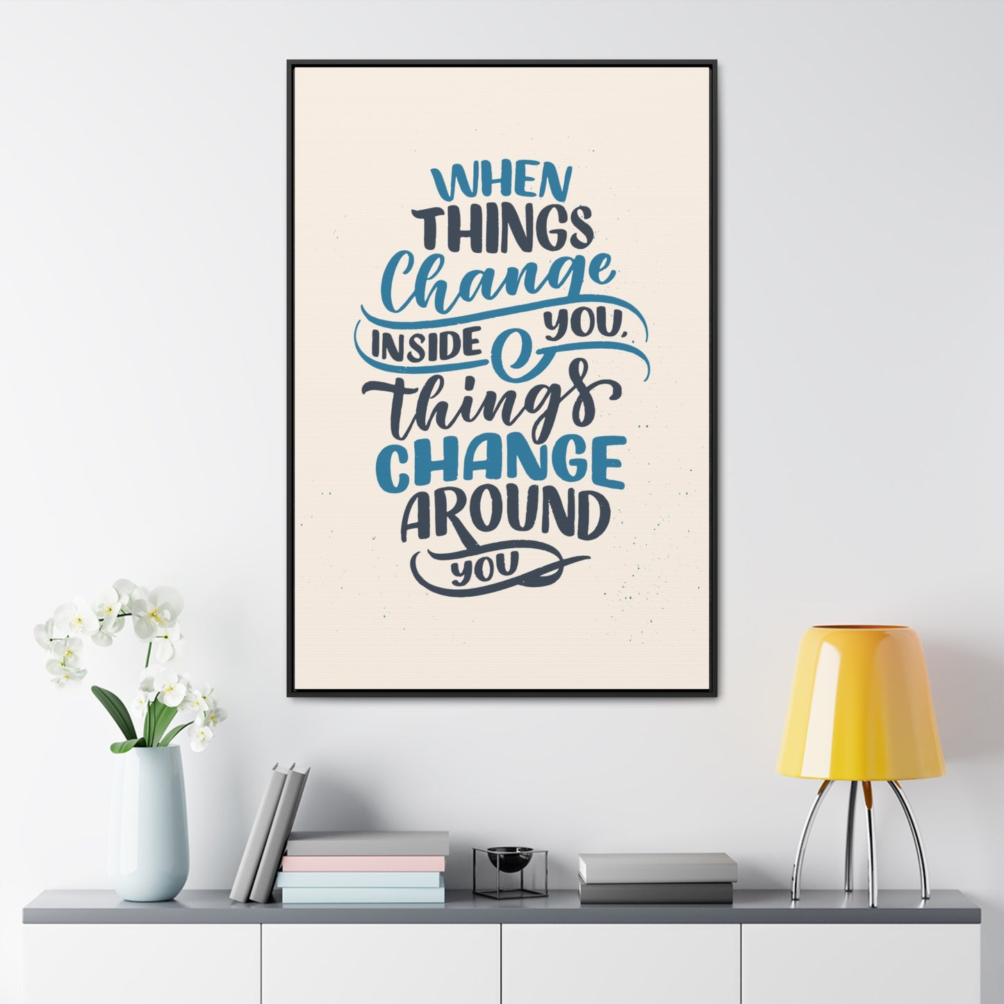 When Things Change Inside You, Thangs Change Around You Wall Art